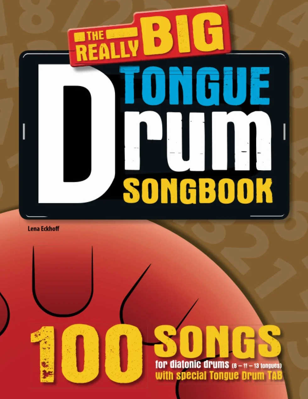 The REALLY big Tongue Drum Songbook: 100 Songs for easy tongue drum