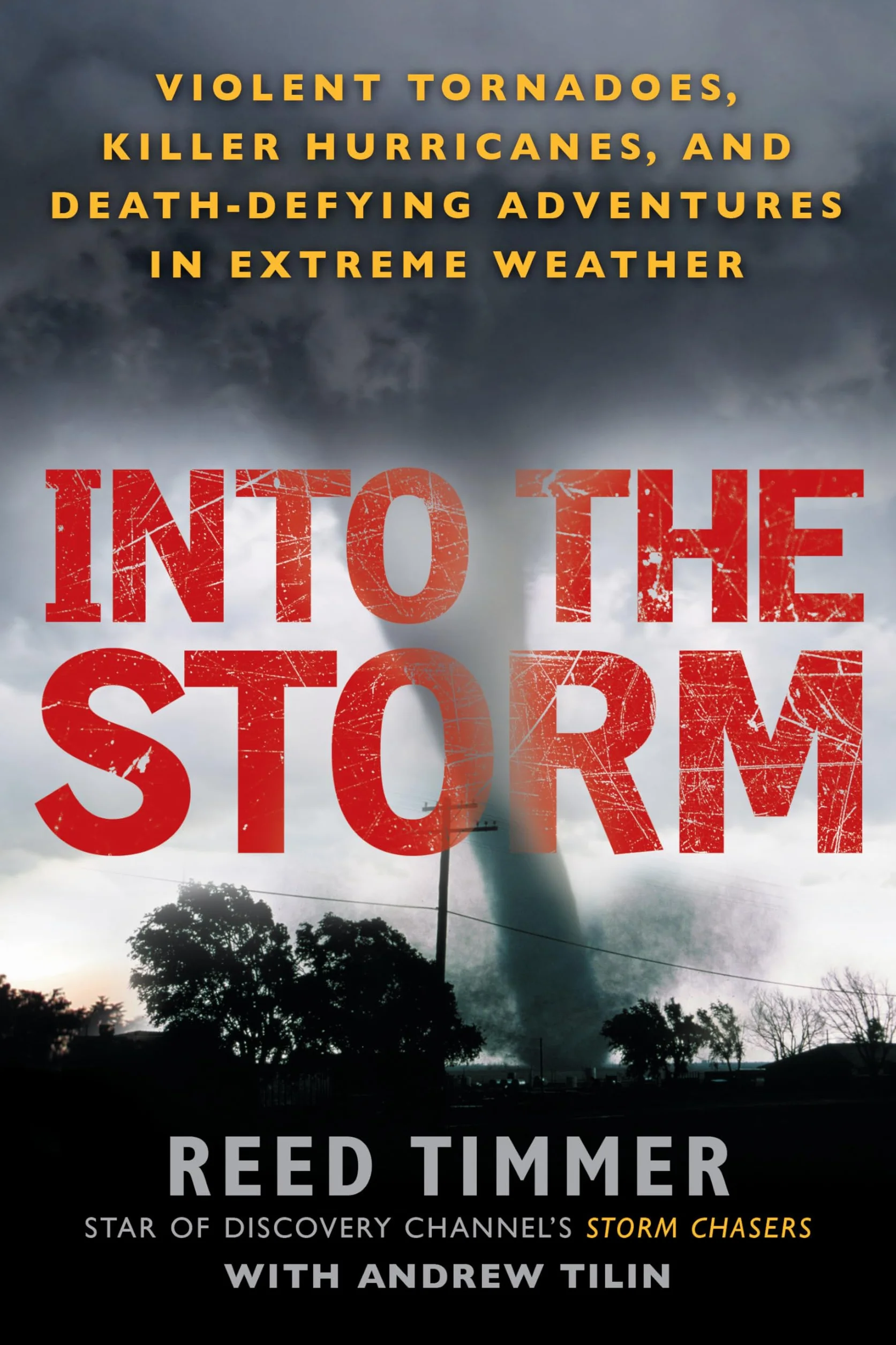 Into the Storm: Violent Tornadoes, Killer Hurricanes, and Death-Defying Adventures in Extreme We ather