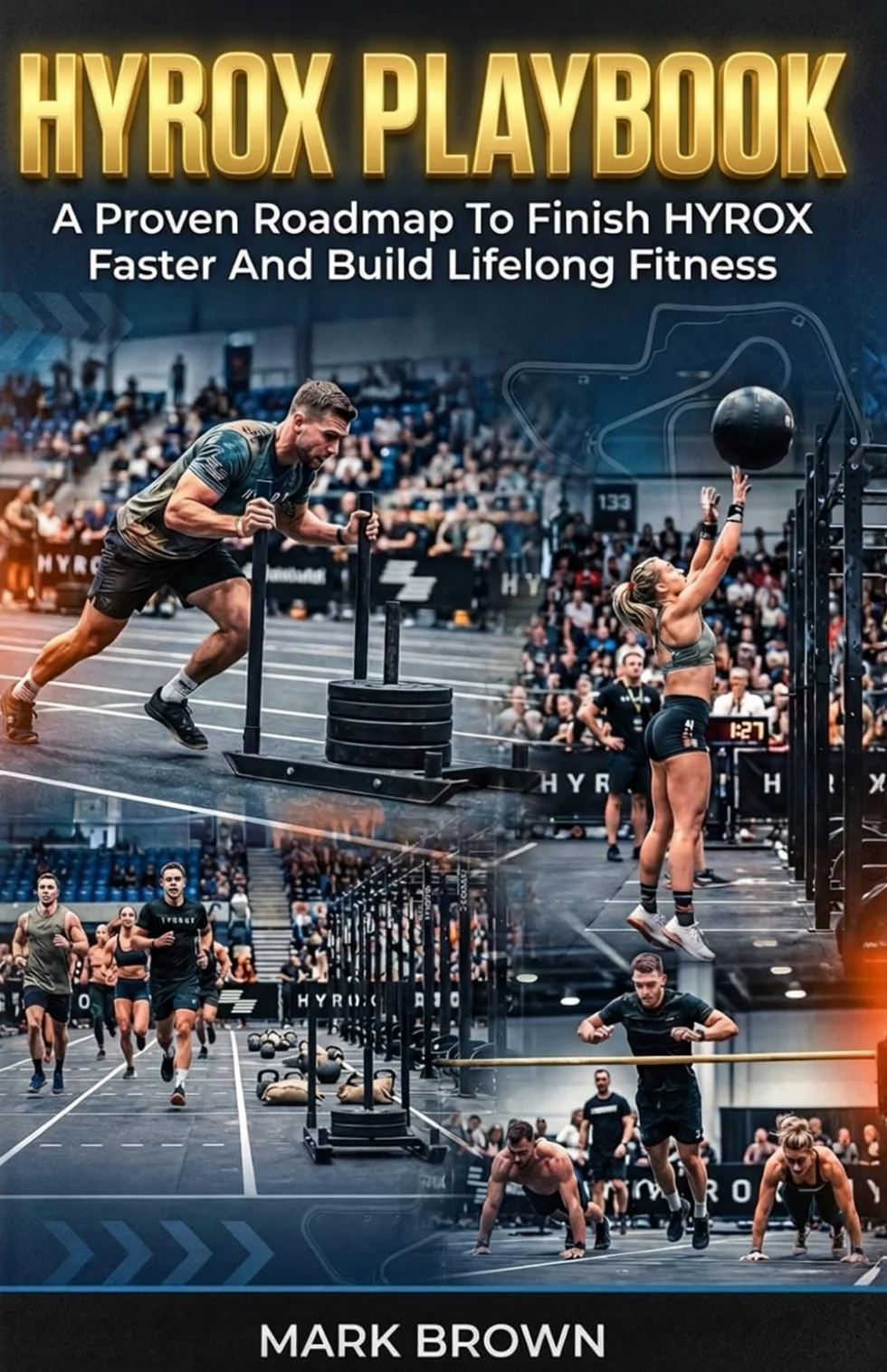 HYROX Playbook: A Proven Roadmap To Finish HYROX Faster And Build Lifelong Fitness: 1