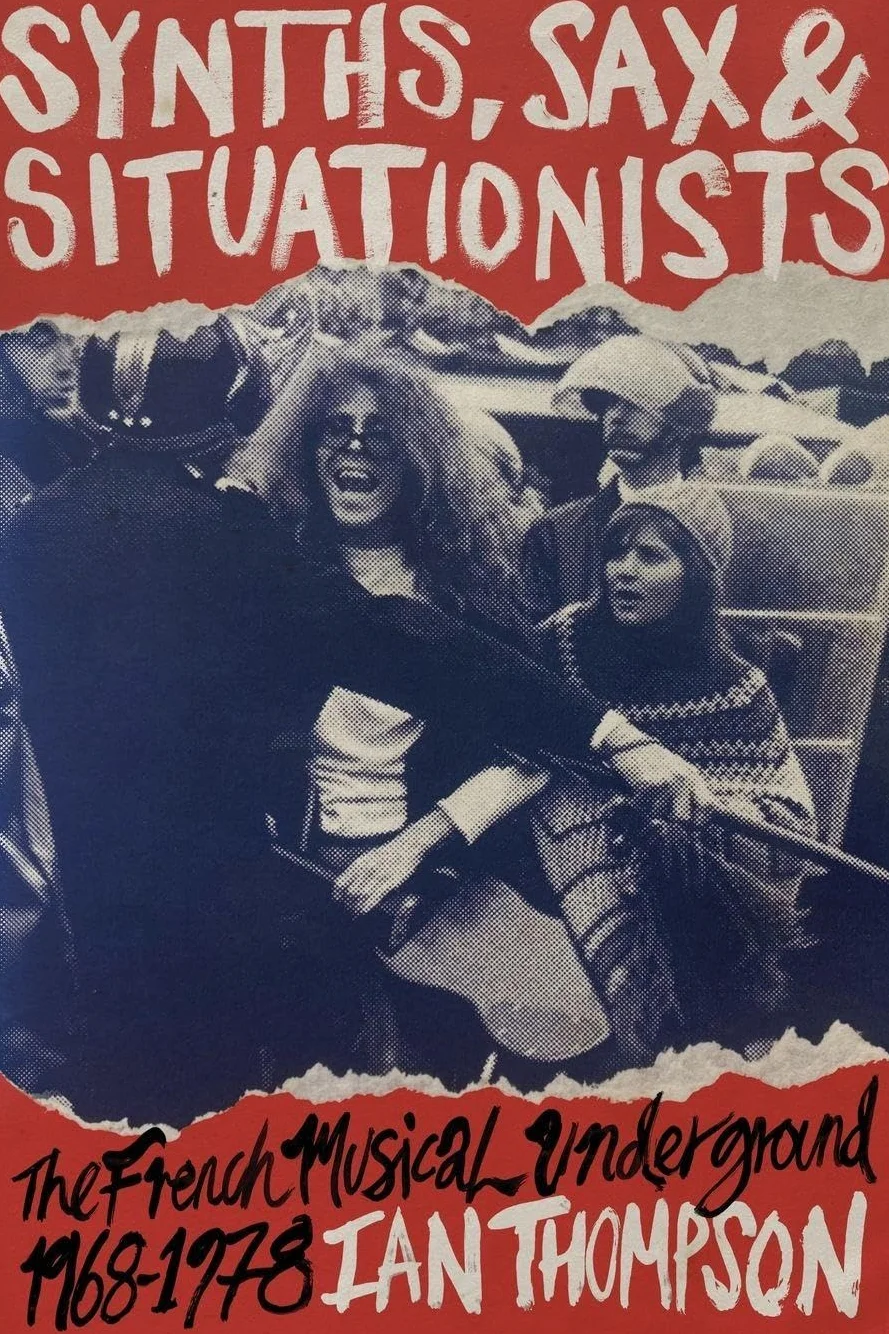 Synths, Sax and Situationists: The French Musical Underground 1968-1978