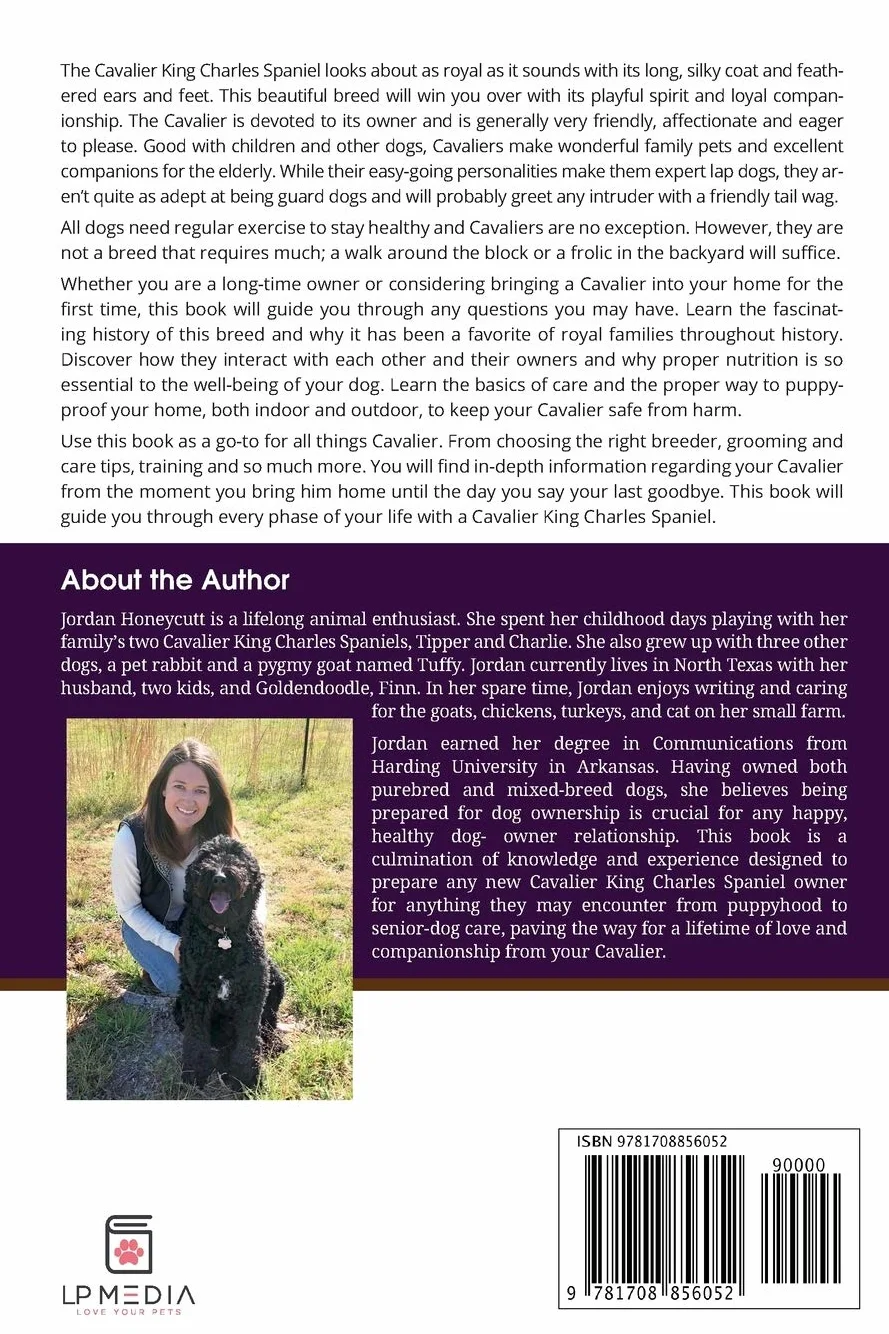 The Complete Guide to Cavalier King Charles Spaniels: Selecting, Training, Socializing, Caring For, and Loving Your New Cavalier Puppy