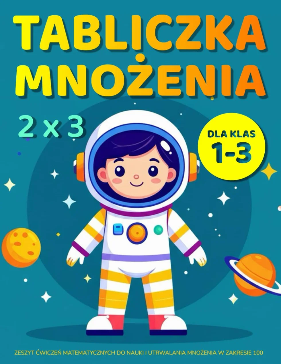 Tabliczka Mnożenia dla Klas 1-3: Zeszyt Ćwiczeń Matematycznych do Nauki i Utrwalania Mnożenia w Zakresie 100