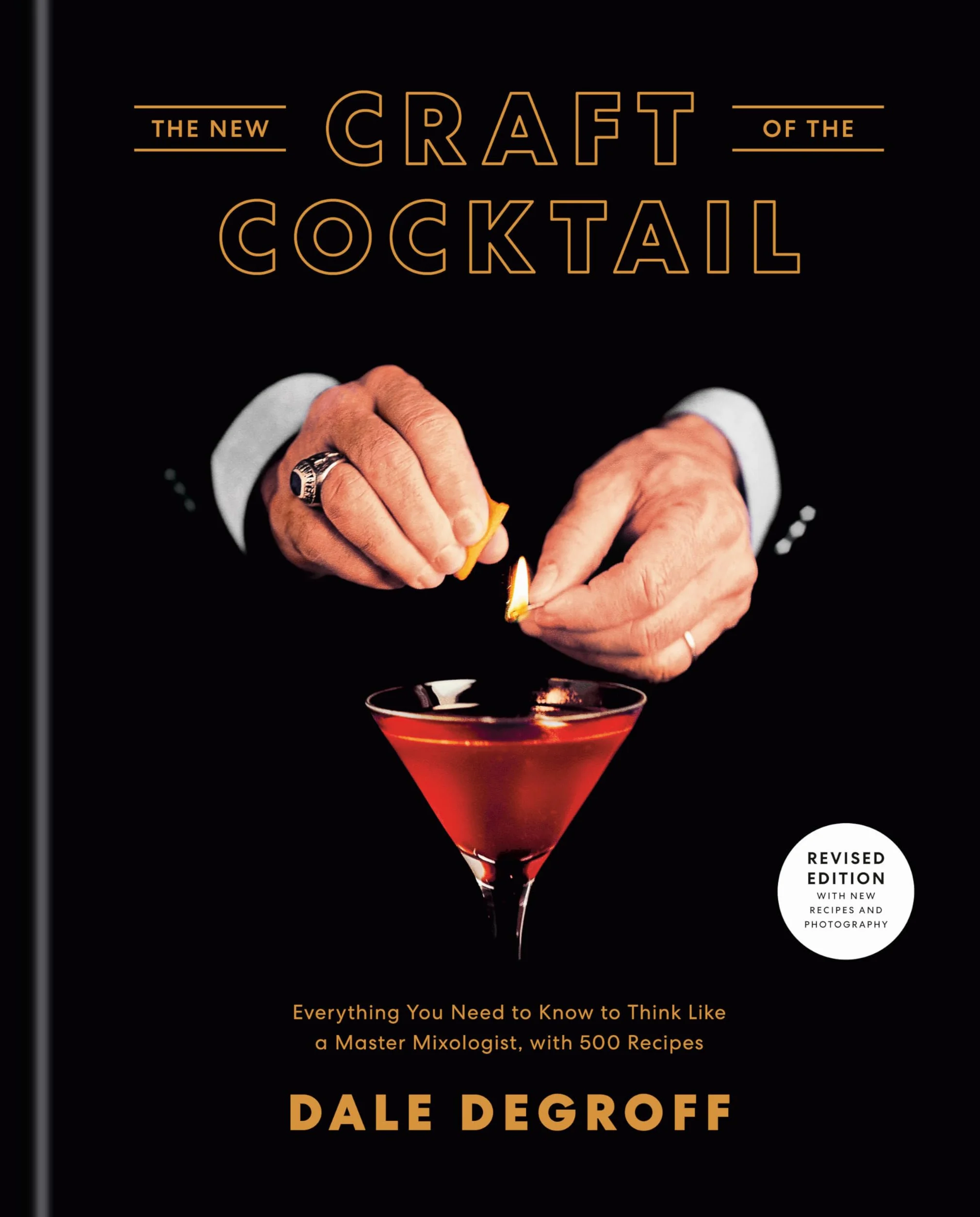 The New Craft of the Cocktail: Everything You Need to Know to Think Like a Master Mixologist, with 500 Recipes