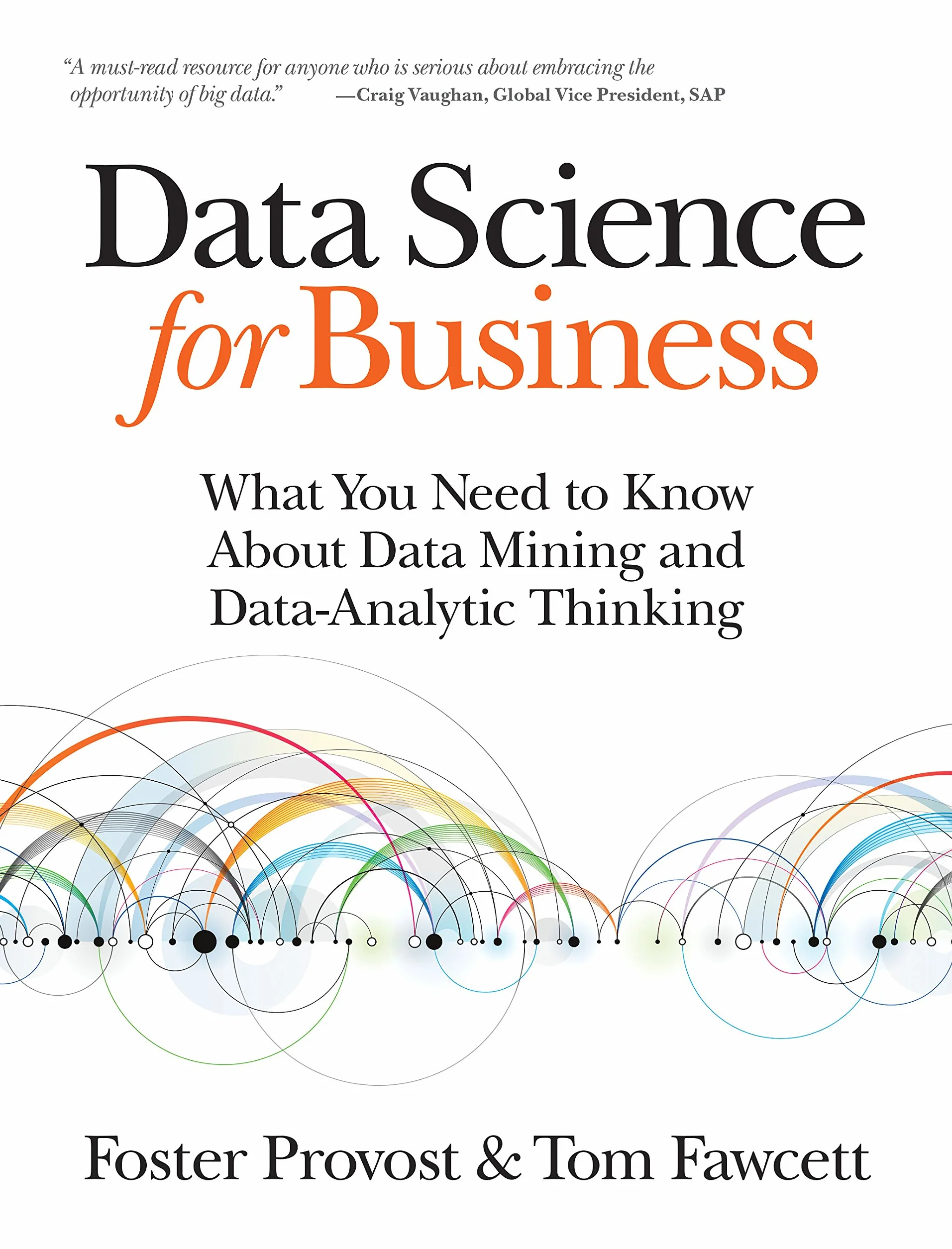Data Science for Business: What You Need to Know about Data Mining and Data-Analytic Thinking