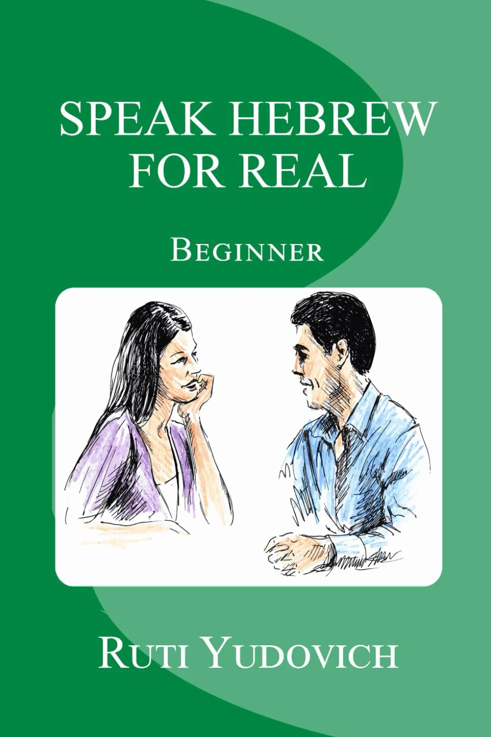 Speak Hebrew For Real Beginner: Beginner