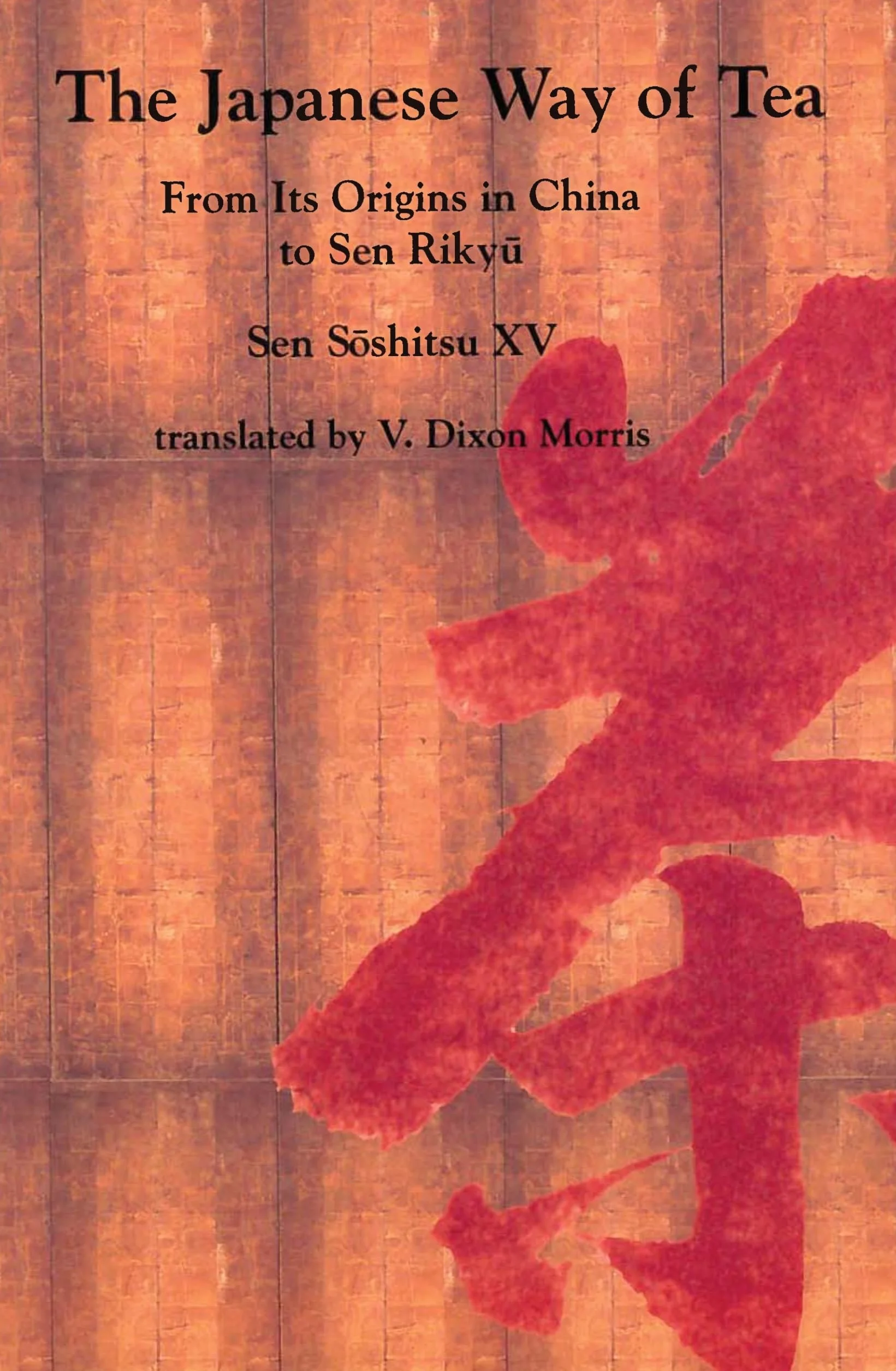 The Japanese Way of Tea: From Its Origins in China to Sen Rikyu
