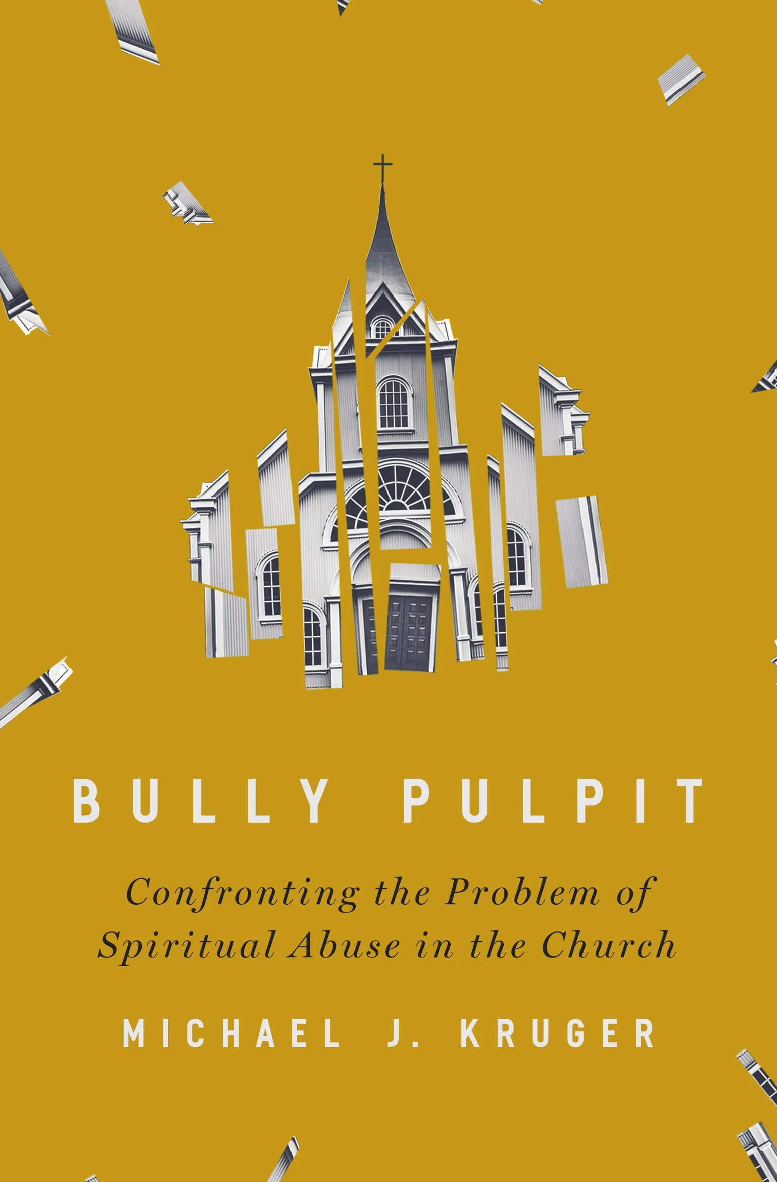 Bully Pulpit: Confronting the Problem of Spiritual Abuse in the Church