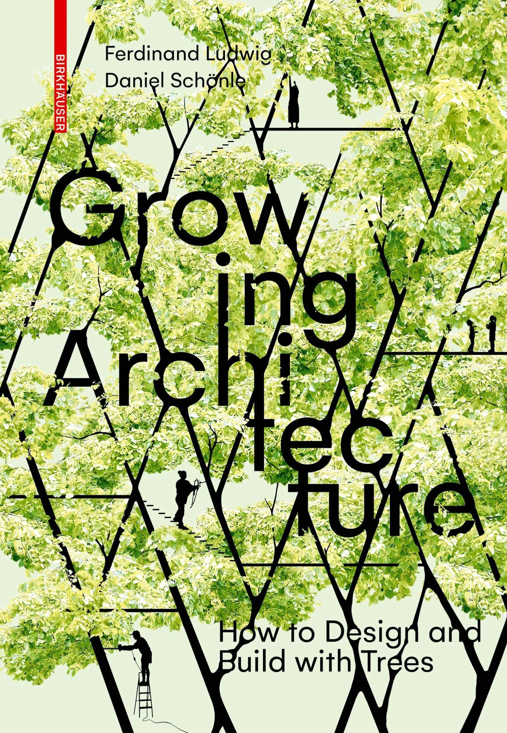 Growing Architecture: How to Design and Build with Trees