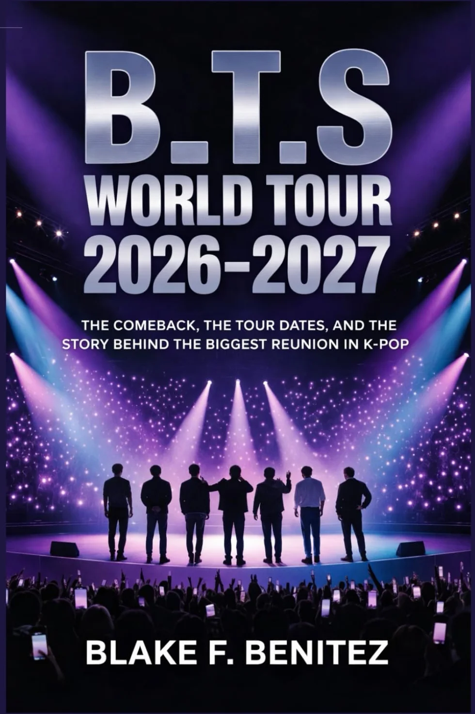B_T.S World Tour 2026–2027: The Comeback, the Tour Dates, and the Story Behind the Biggest Reunion in K-Pop