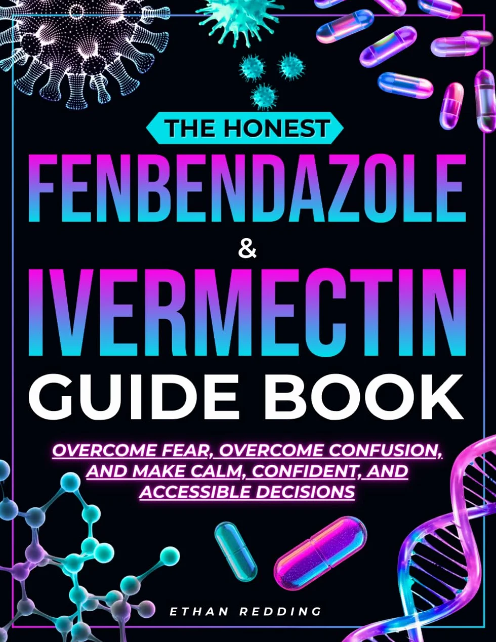 The Honest Fenbendazole & Ivermectin Guide Book: A clear, fact-guided companion for patients and caregivers to overcome fear, cut through confusion, and make calm, confident, affordable decisions