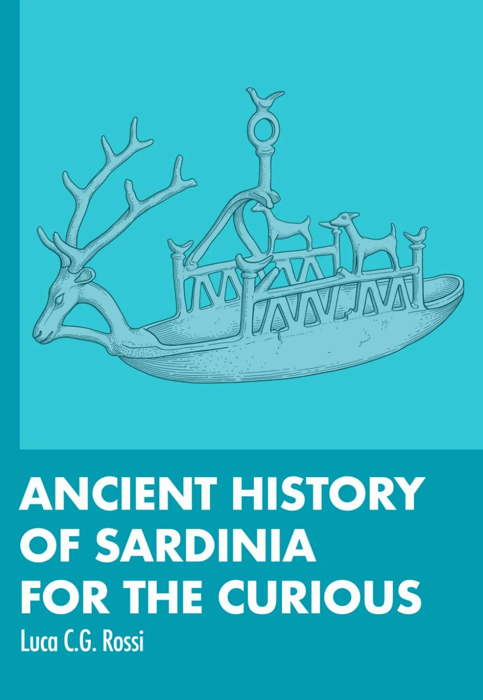 ANCIENT HISTORY OF SARDINIA FOR THE CURIOUS: Clues to a forgotten history