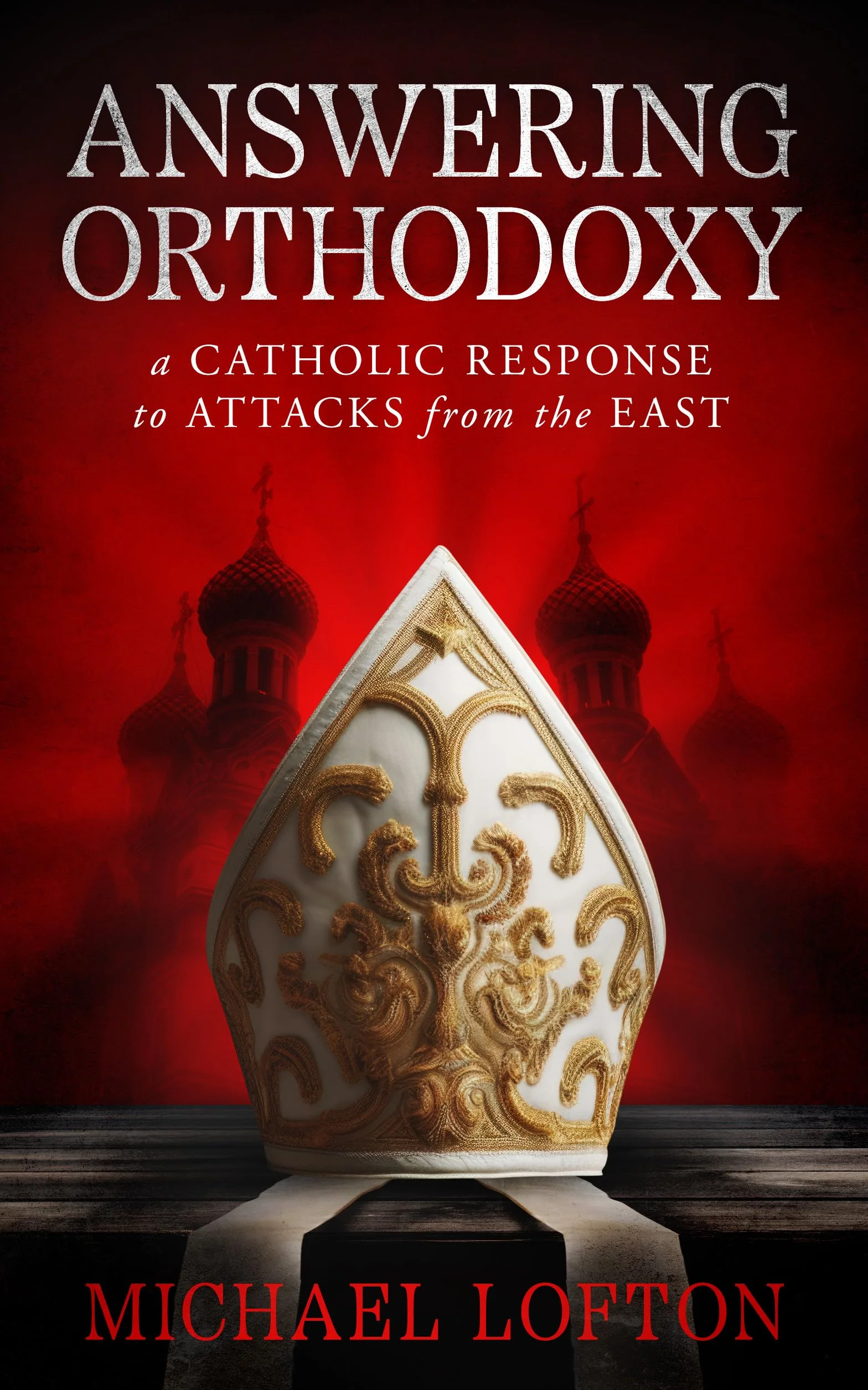 Answering Orthodoxy: A Catholic Response to Attacks from the East