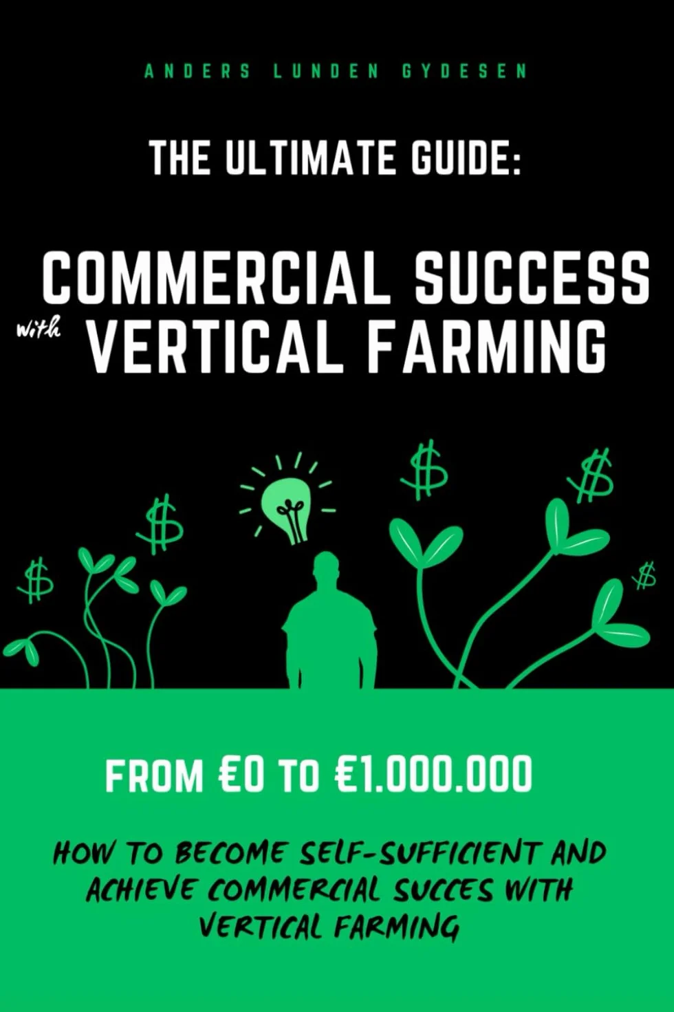 Commercial Success With Vertical Farming: The Ultimate Guide: From €0-€1.000.000 - How To Become Selfsufficient And Achieve Commercial Success Growing Microgreens