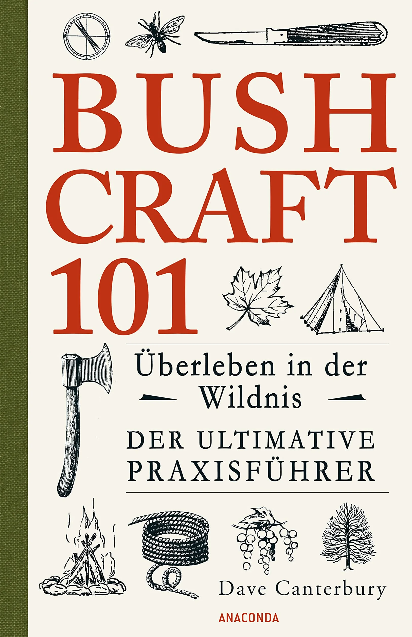 Bushcraft 101 - Überleben in der Wildnis / Der ultimative Survival Praxisführer: Überlebenstechniken, Extremsituationen, Outdoor: 1
