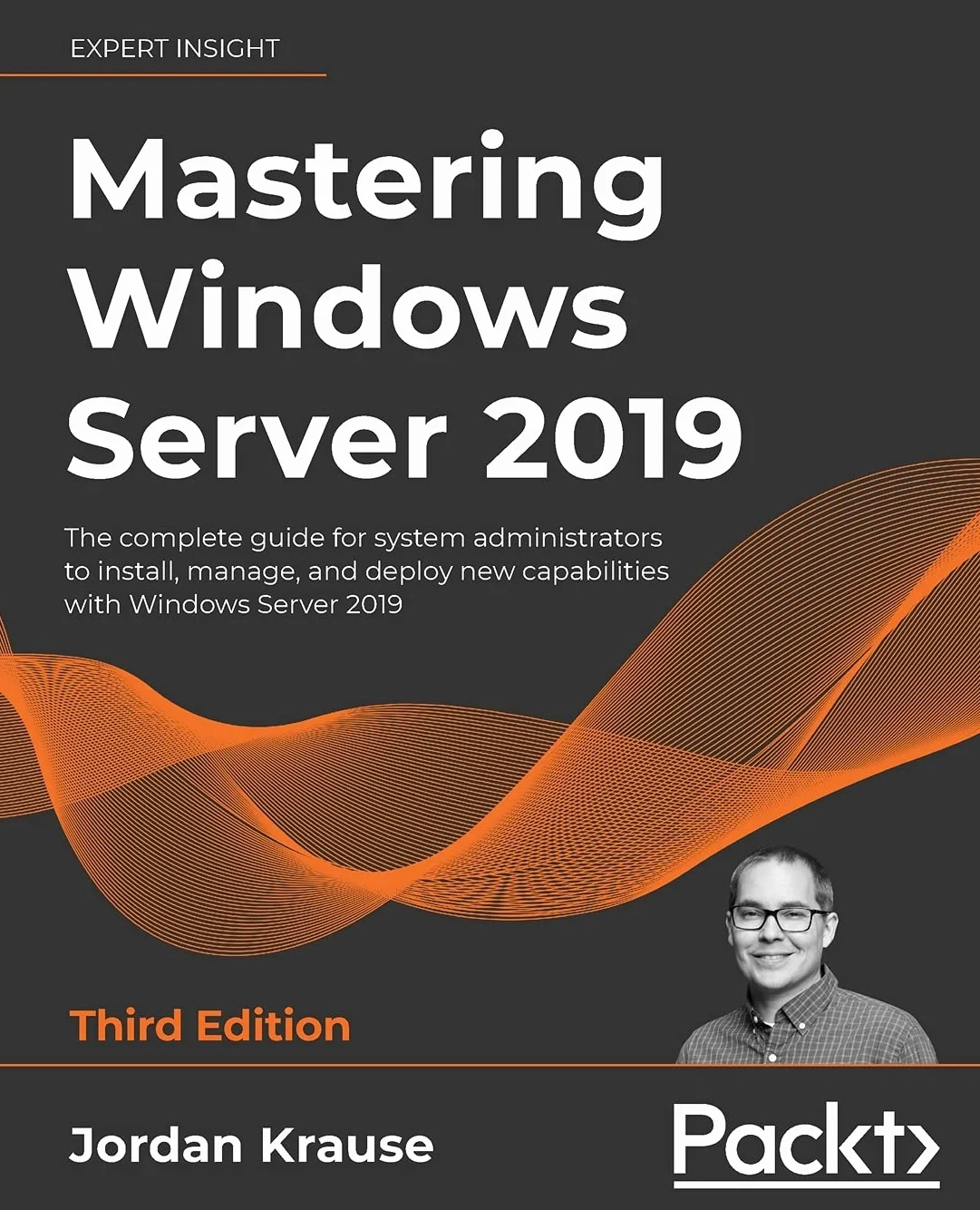 Mastering Windows Server 2019 - Third Edition: The complete guide for system administrators to install, manage, and deploy new capabilities with Windows Server 2019