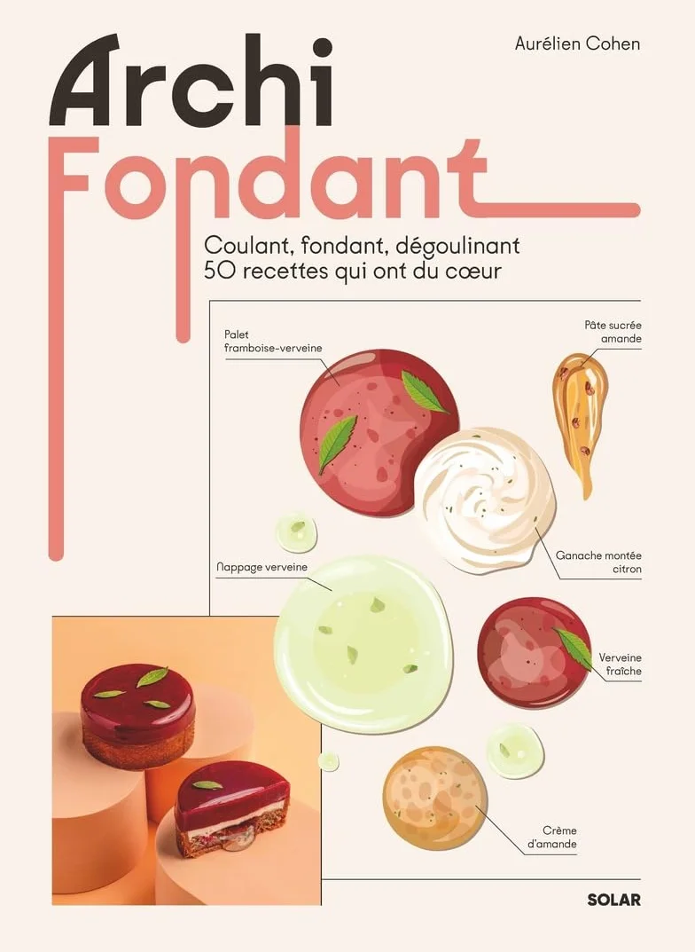 Archi fondant - Les recettes fondantes du chef pâtissier @aureliencohen: Coulant, fondant, crémeux... 50 recettes qui ont du coeur