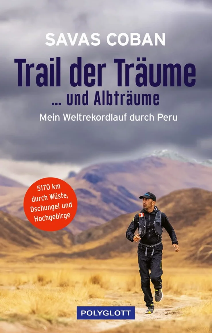 Trail der Träume ...und Albträume: Mein Weltrekordlauf durch Peru - 5.170 km durch Wüste, Dschungel und Hochgebirge