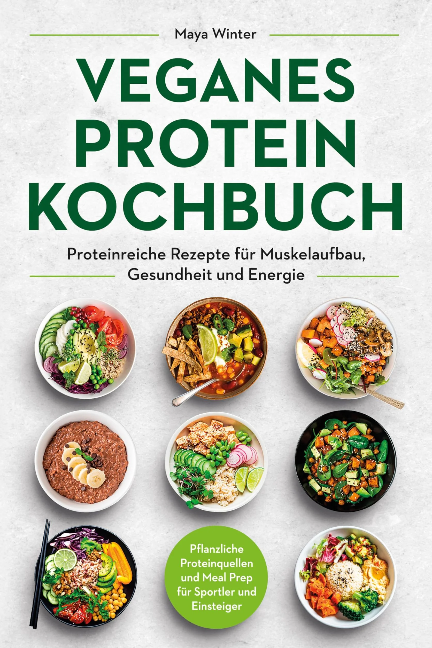 Veganes Protein Kochbuch: Proteinreiche Rezepte für Muskelaufbau, Gesundheit und Energie - Pflanzliche Proteinquellen und Meal Prep für Sportler und Einsteiger