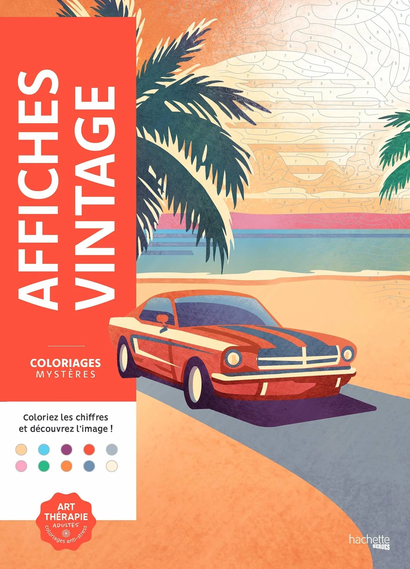 Coloriages mystères - Affiches vintage: Colorie les chiffres et découvre l'image