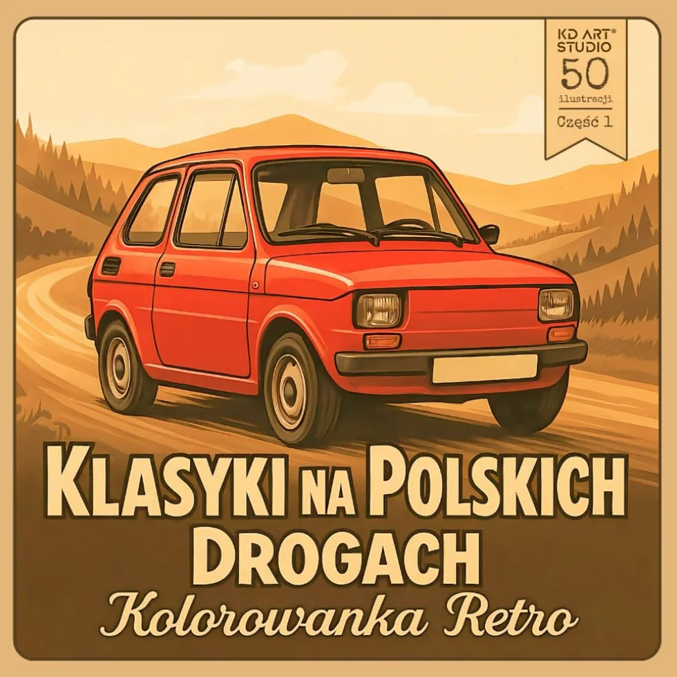 Klasyki na Polskich Drogach Część 1 Kolorowanka Retro: 50 ilustracji kultowych samochodów z minionych dekad do pokolorowania
