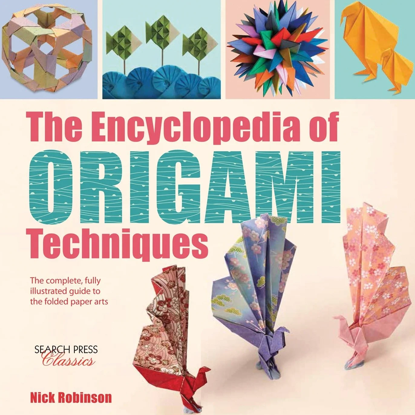 The Encyclopedia of Origami Techniques: The Complete, Fully Illustrated Guide to the Folded Paper Arts