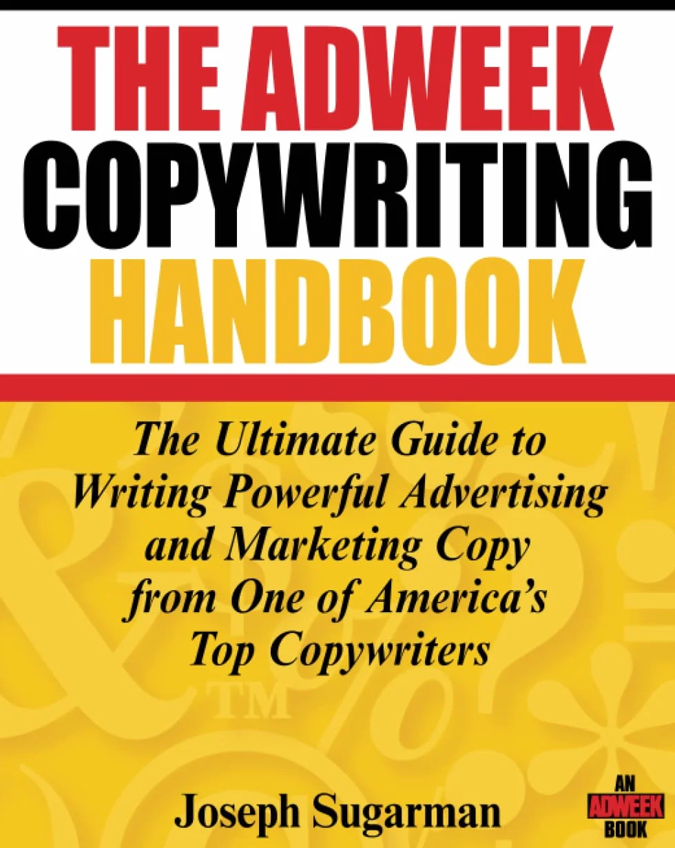 The Adweek Copywriting Handbook: The Ultimate Guide to Writing Powerful Advertising and Marketing Copy from One of America's Top Copywriters