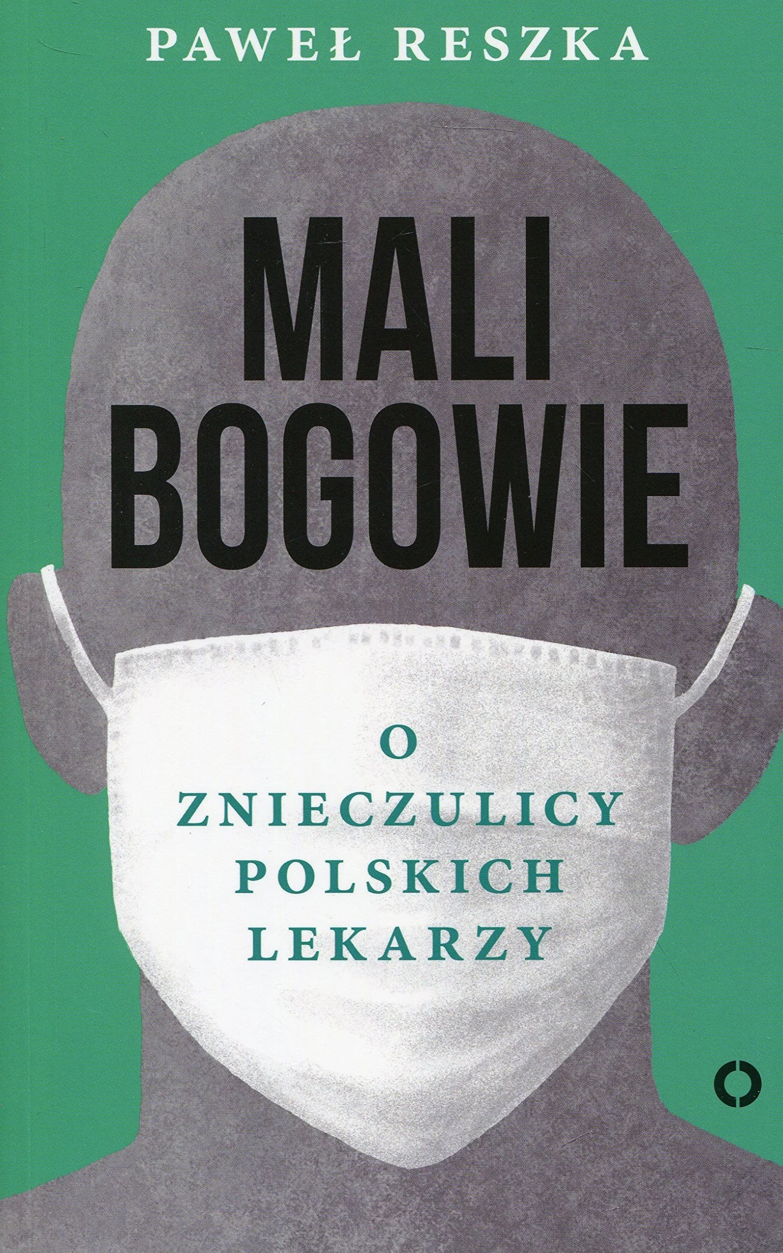 Mali bogowie. O znieczulicy polskich lekarzy