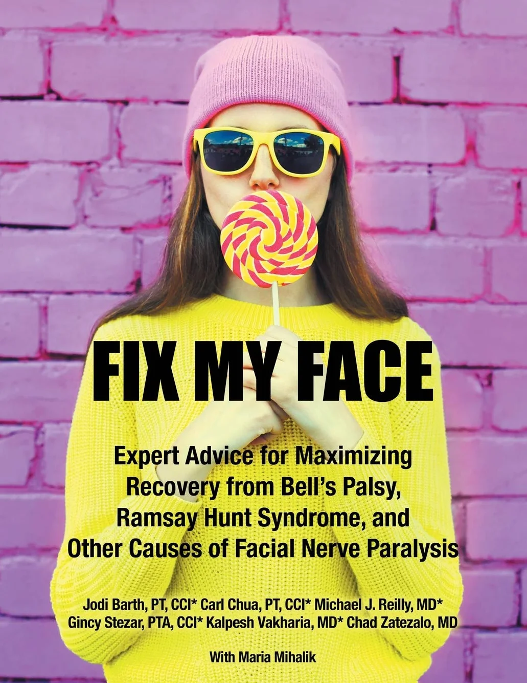 Fix My Face: Expert Advice for Maximizing Recovery from Bell's Palsy, Ramsay Hunt Syndrome, and Other Causes of Facial Nerve Paralysis