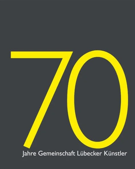 70 Jahre Gemeinschaft Lübecker Künstler: Gesamtkatalog