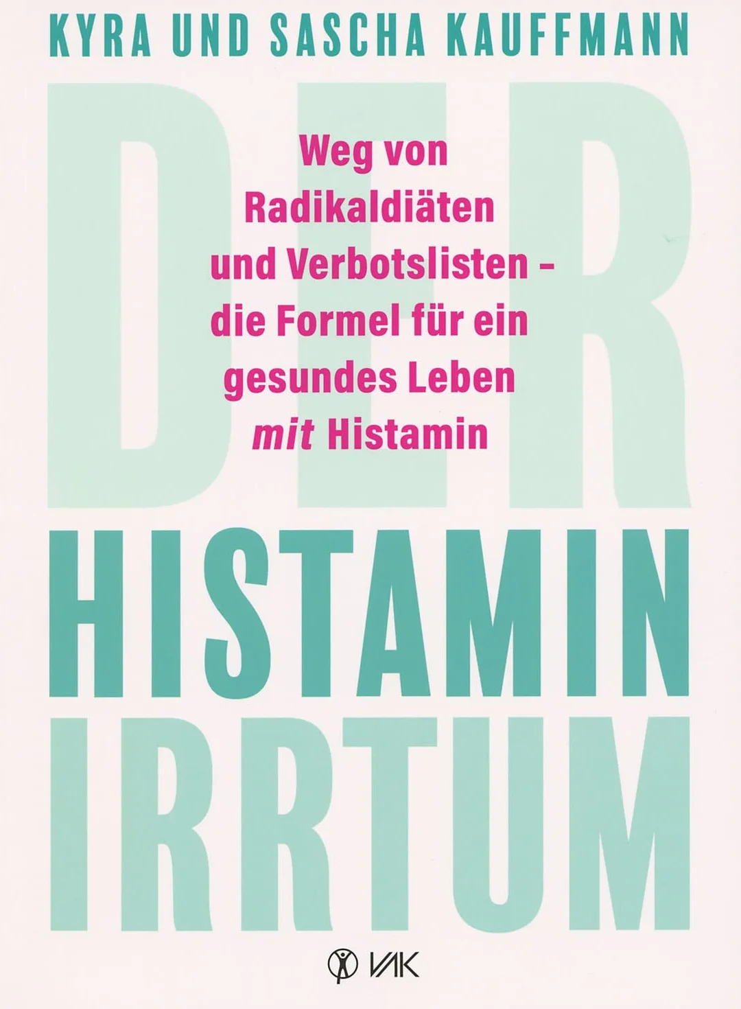 Der Histamin-Irrtum: Weg von Radikaldiäten und Verbotslisten - die Formel für ein gesundes Leben MIT Histamin