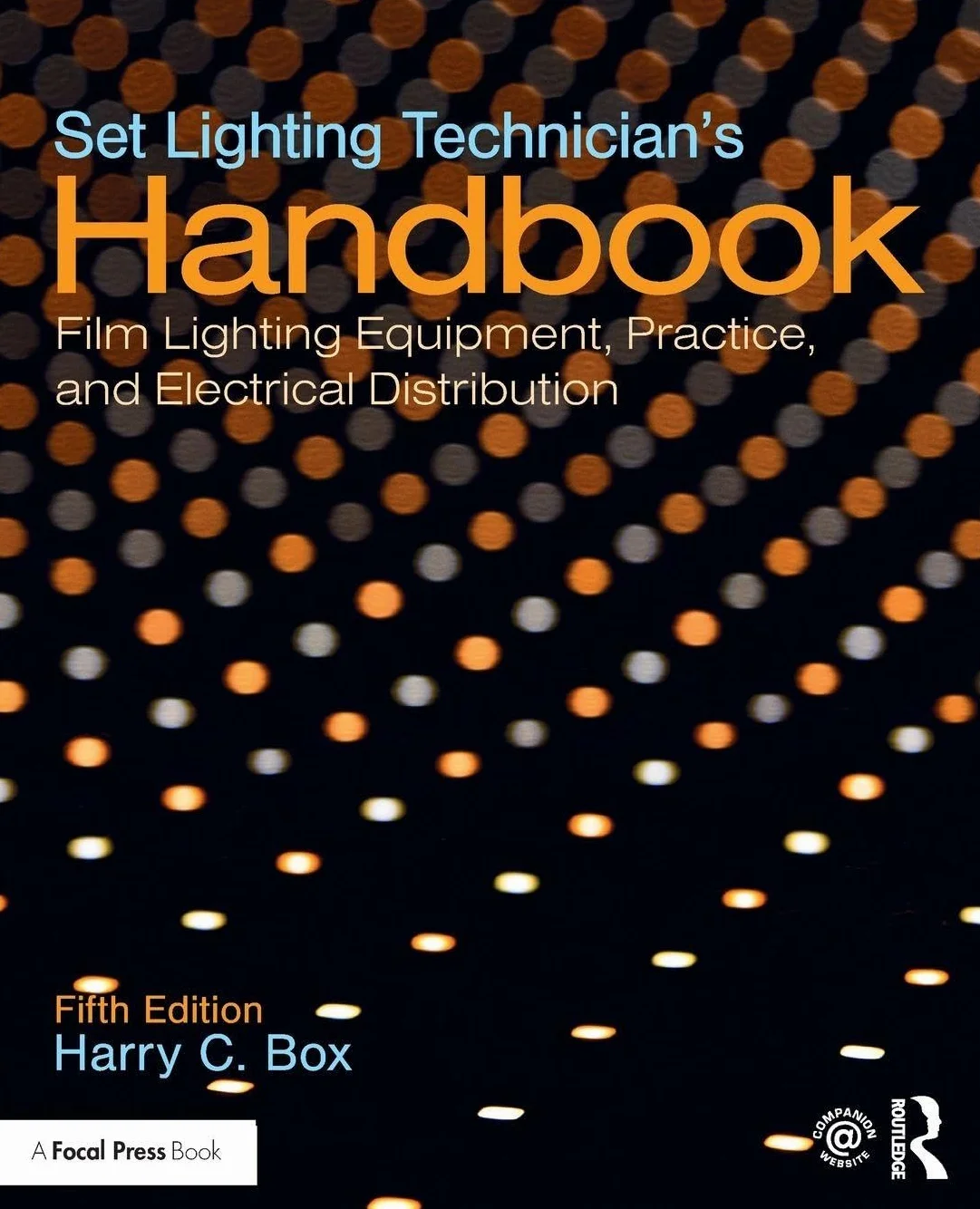 Set Lighting Technician's Handbook: Film Lighting Equipment, Practice, and Electrical Distribution