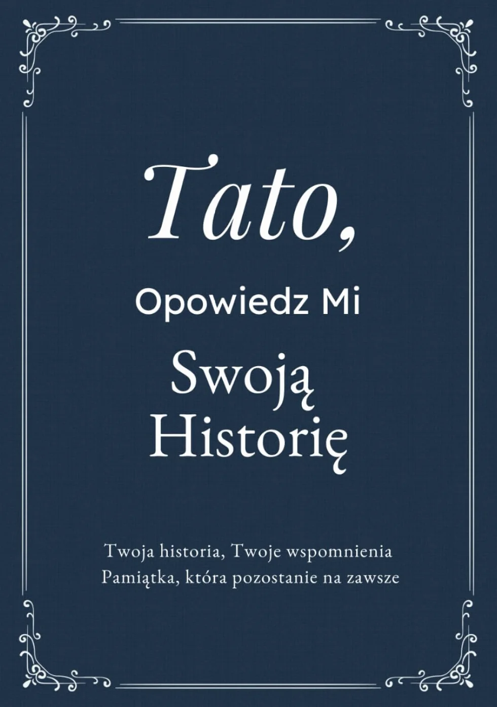 Tato, Opowiedz Mi Swoją Historię: Pamiętnik Taty – Wspomnienia, Refleksje i Doświadczenia na Całe Życie | Wyjątkowa Księga Pytań, Drzewo Genealogiczne ... Prezent na Dzień Ojca, Urodziny lub Święta