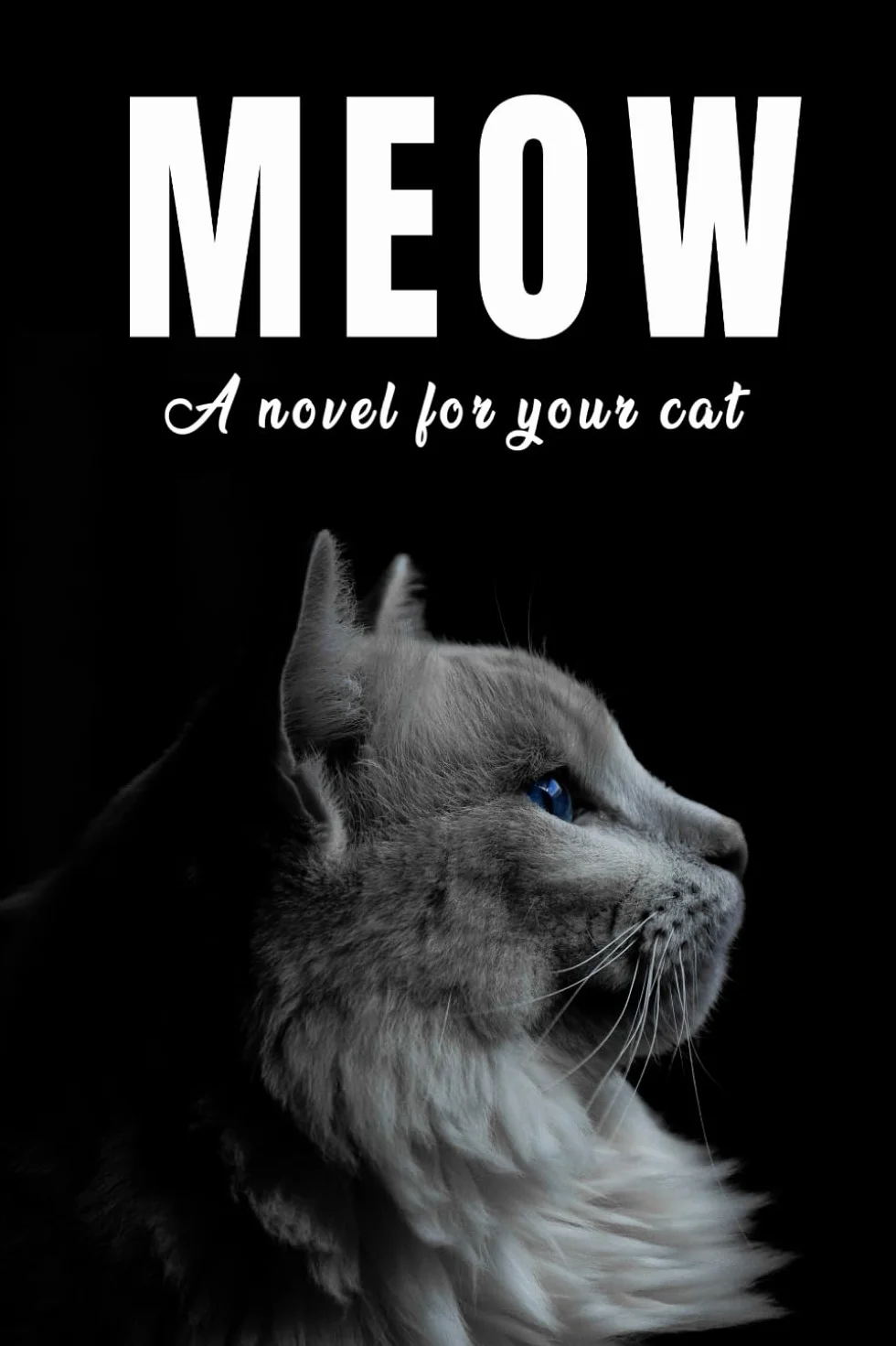 Meow : A Pages Filled with the word 'Meow: A Nouvel For Your Cat - Written by cats For Cats and Cat Lovers