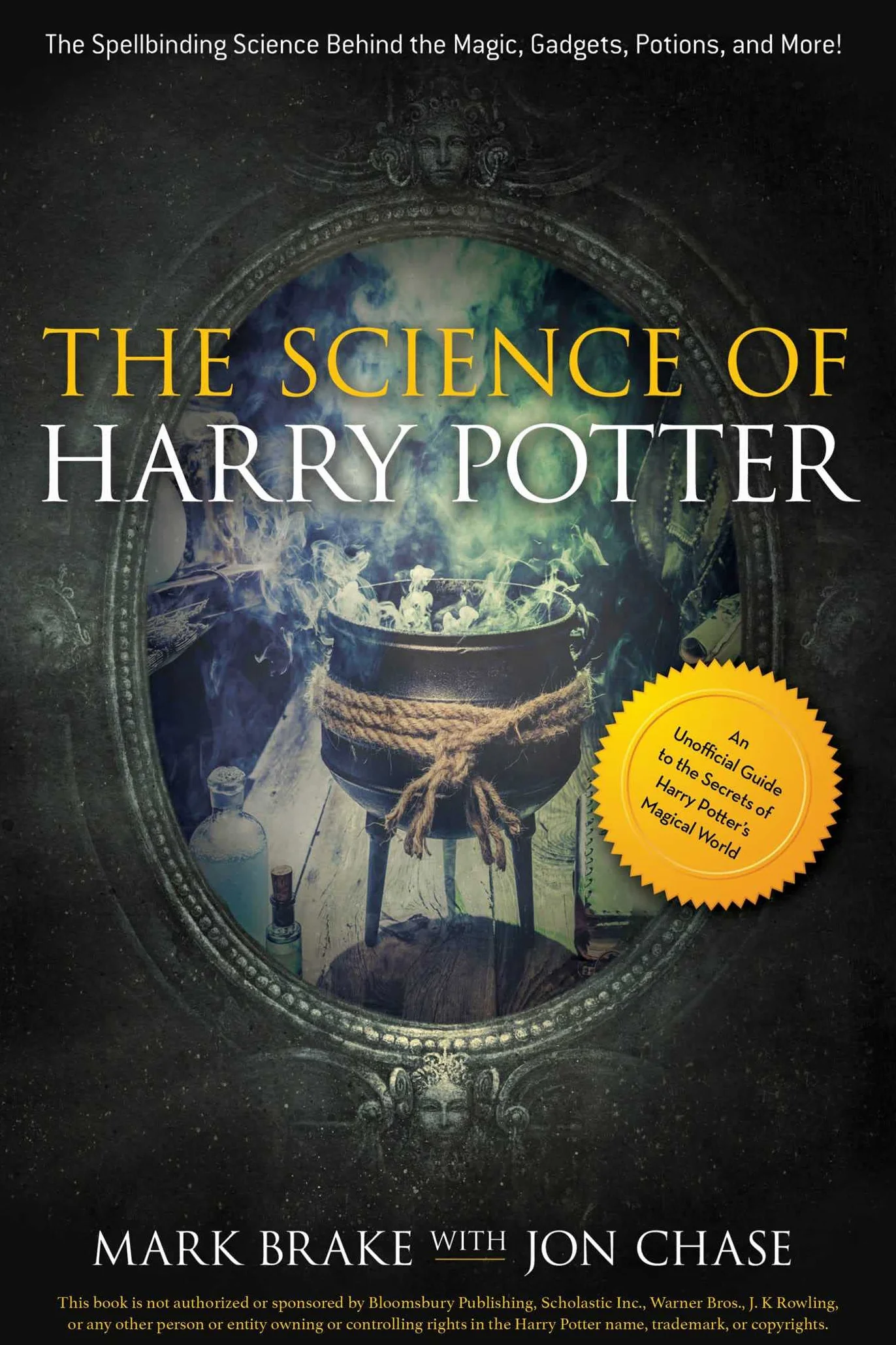 The Science of Harry Potter: The Spellbinding Science Behind the Magic, Gadgets, Potions, and More!