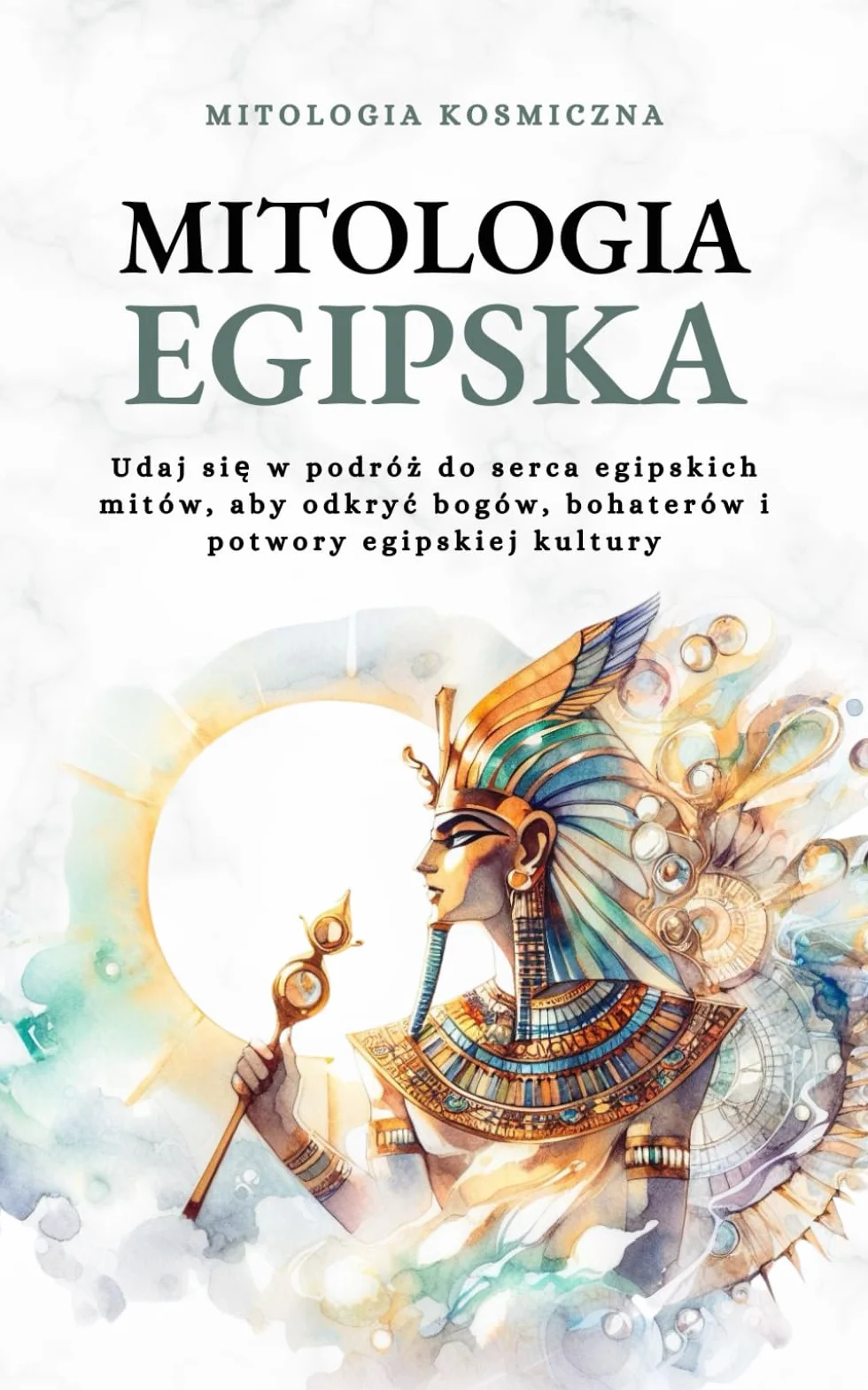 Mitologia Egipska: Udaj się w podróż do serca egipskich mitów, aby odkryć bogów, bohaterów i potwory egipskiej kultury