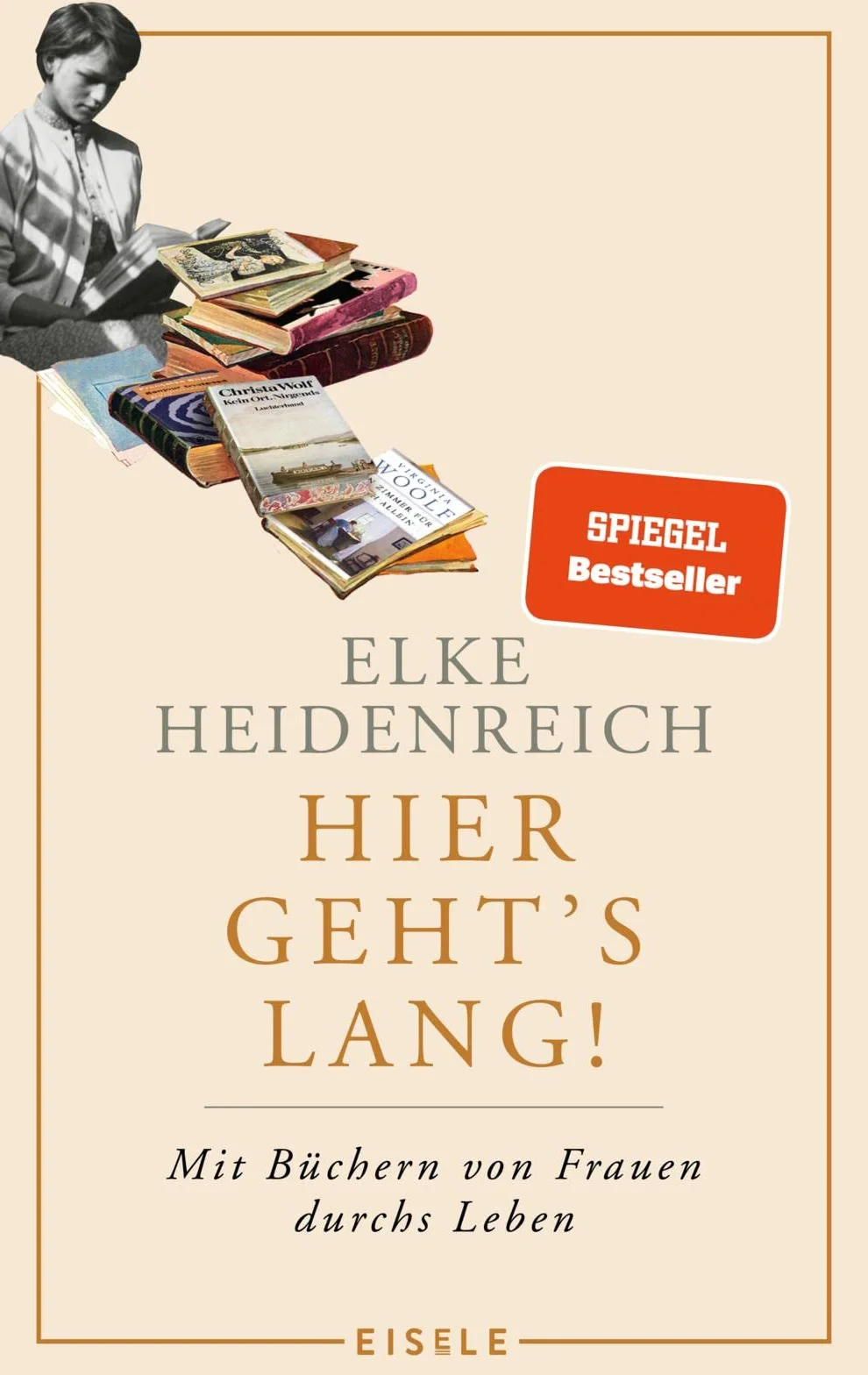 Hier geht's lang!: Mit Büchern von Frauen durchs Leben | Elke Heidenreich über die prägenden Lektüren ihres Lebens - eine weibliche Leseautobiographie