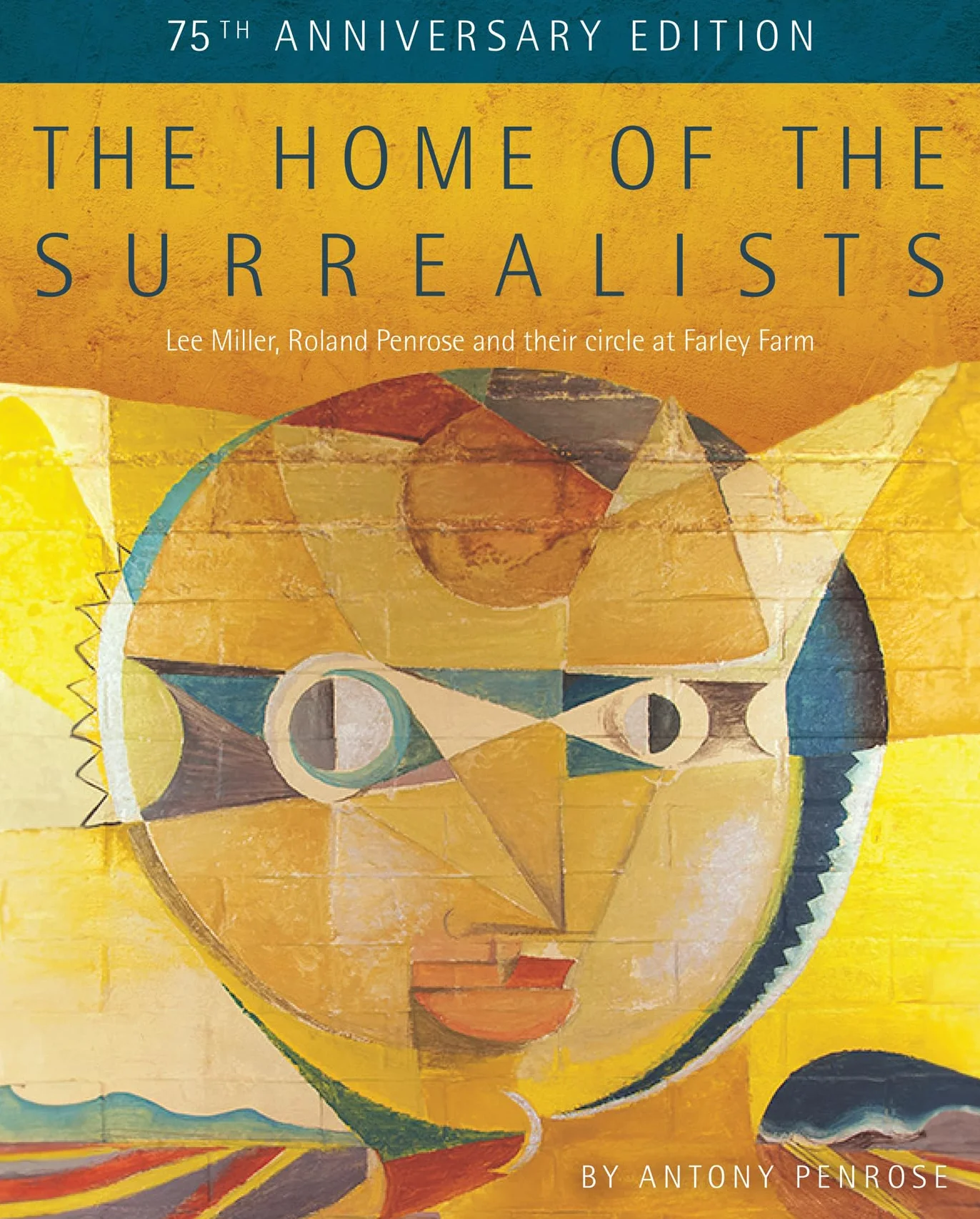 The Home of the Surrealists - 75th Anniversary Edition /anglais: Lee Miller, Roland Penrose and Their Circle at Farley Farm