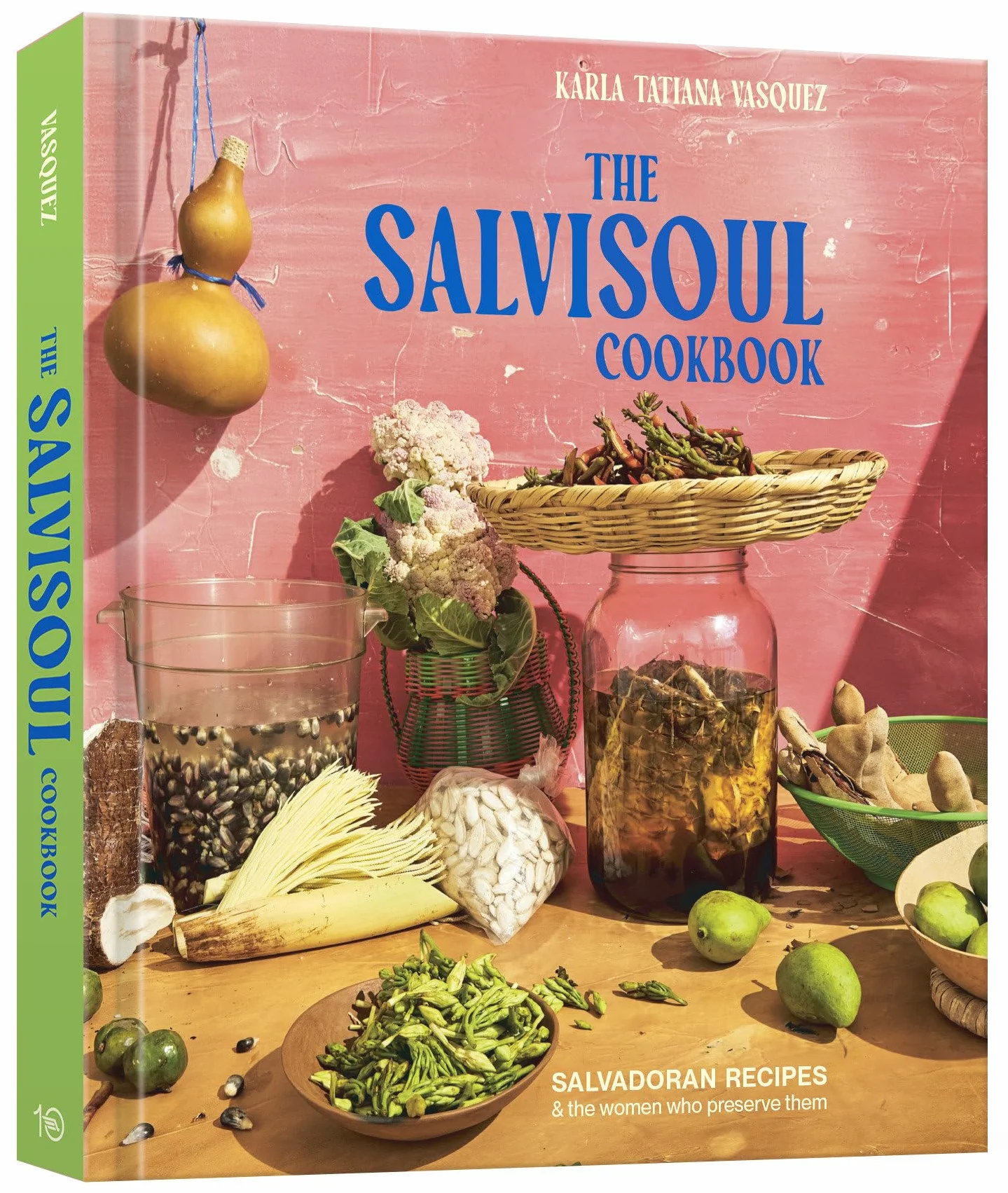 The SalviSoul Cookbook: Salvadoran Recipes and the Women Who Preserve Them