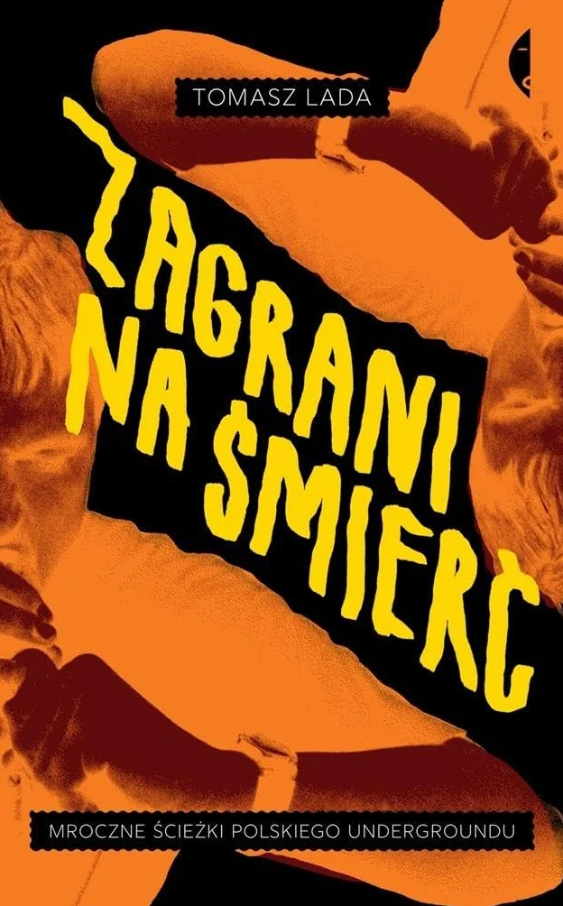 ZAGRANI NA ŚMIERĆ. MROCZNE ŚCIEŻKI POLSKIEGO UNDER