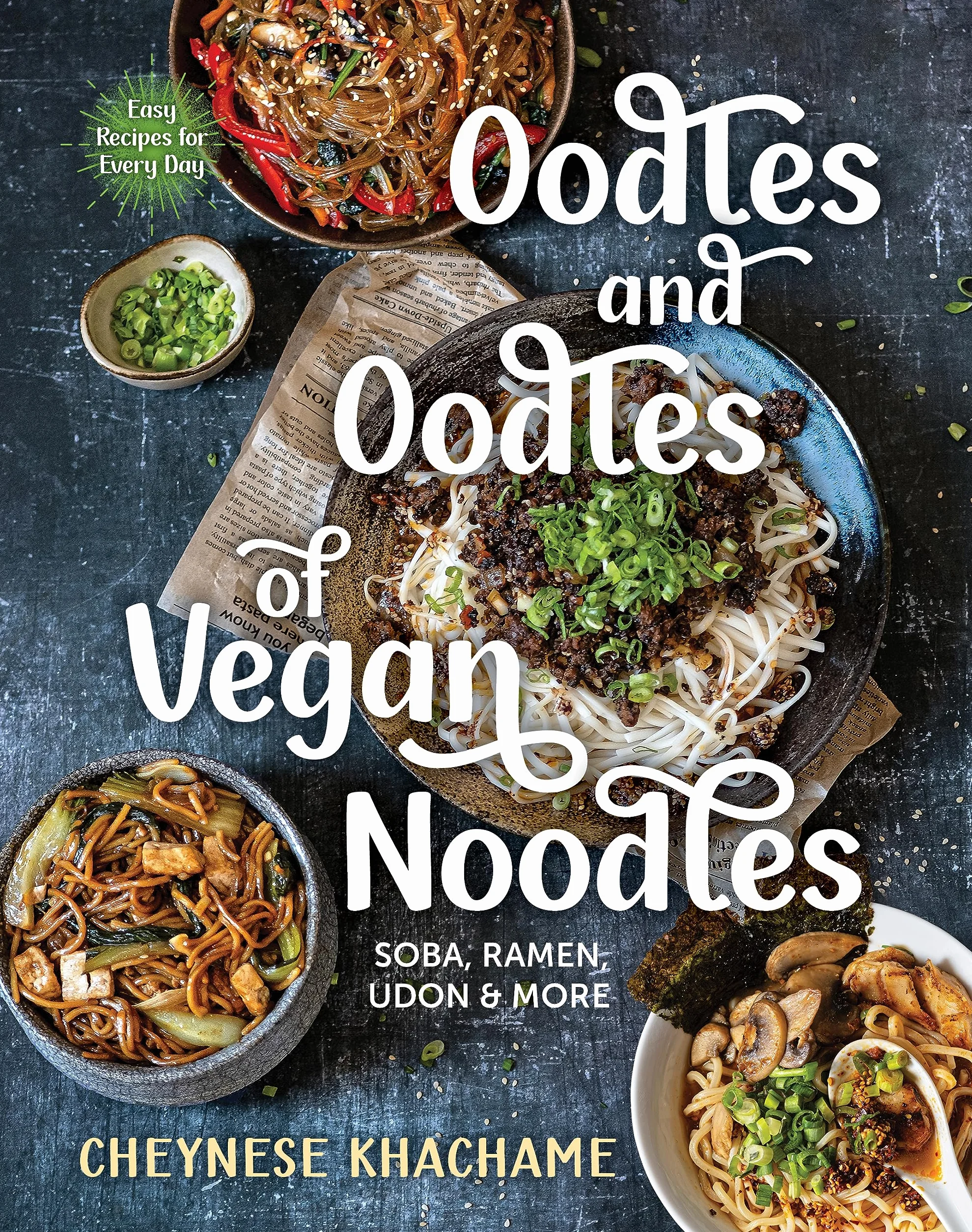 Oodles and Oodles of Vegan Noodles: Soba, Ramen, Udon & More - Easy Recipes for Every Day
