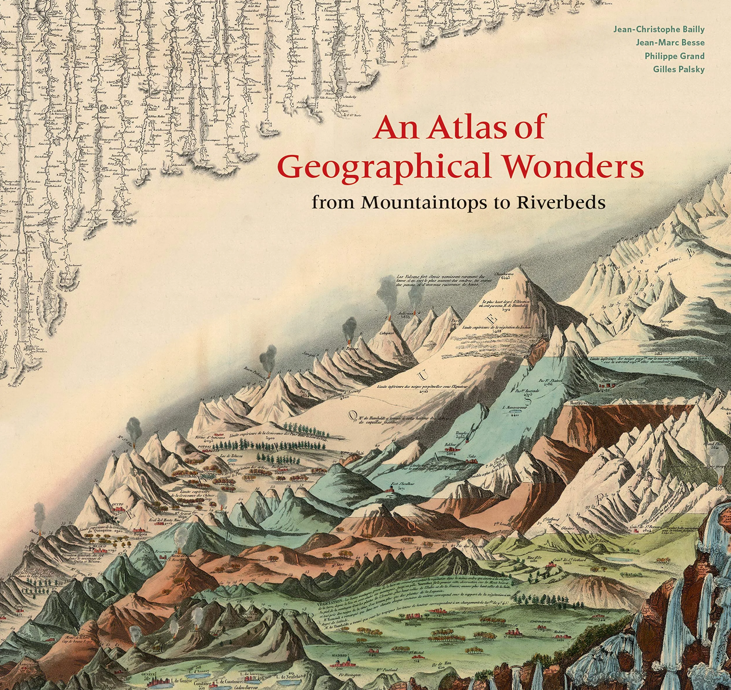 An Atlas of Geographical Wonders From Mountaintops to Riverbeds /anglais