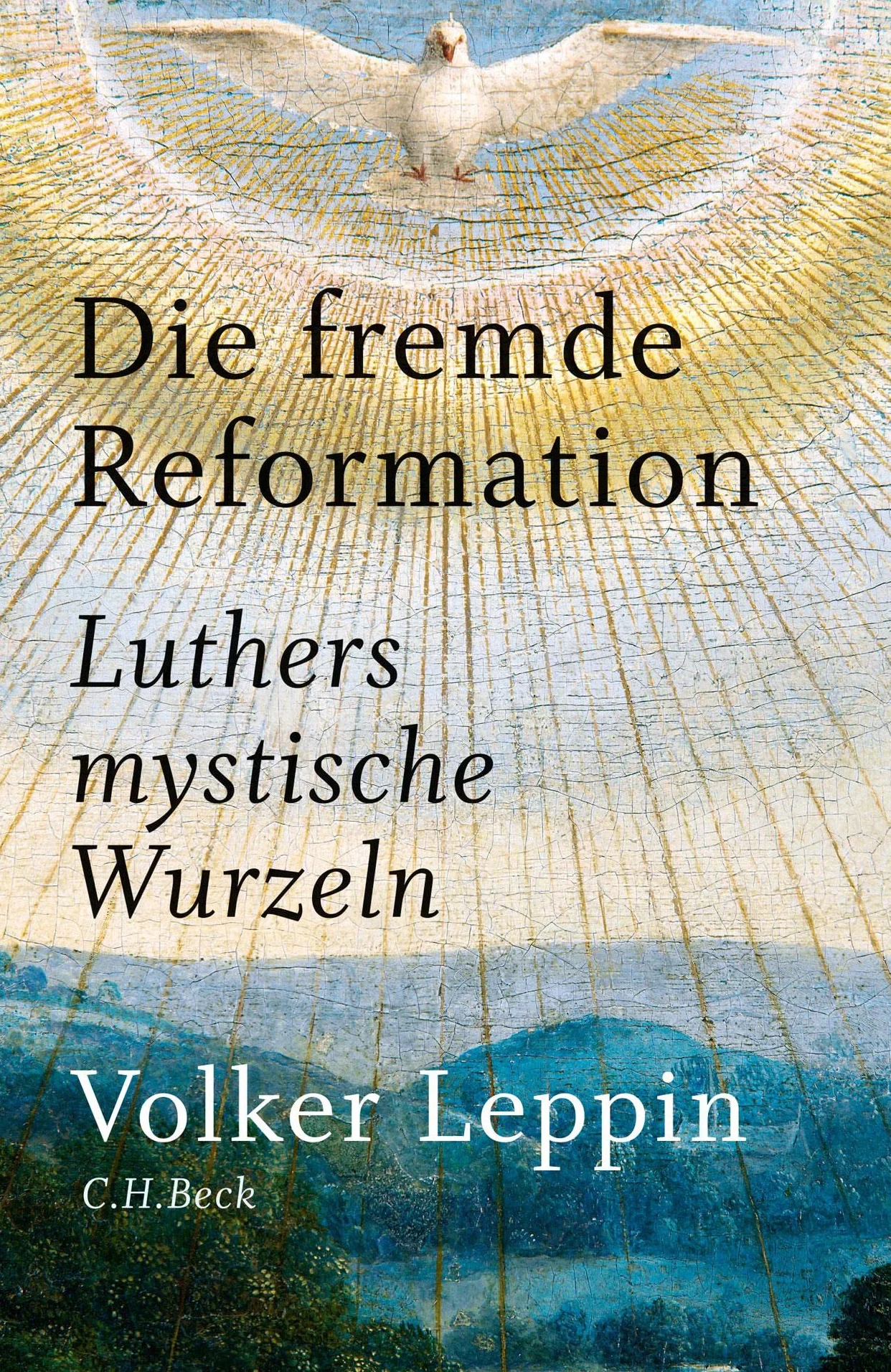 Die fremde Reformation: Luthers mystische Wurzeln