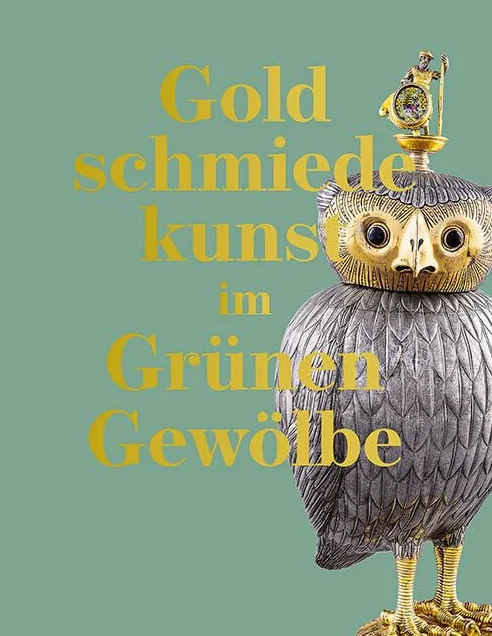 Goldschmiedekunst im Grünen Gewölbe: Die Werke des 16. bis 19. Jahrhunderts. Bestandskatalog