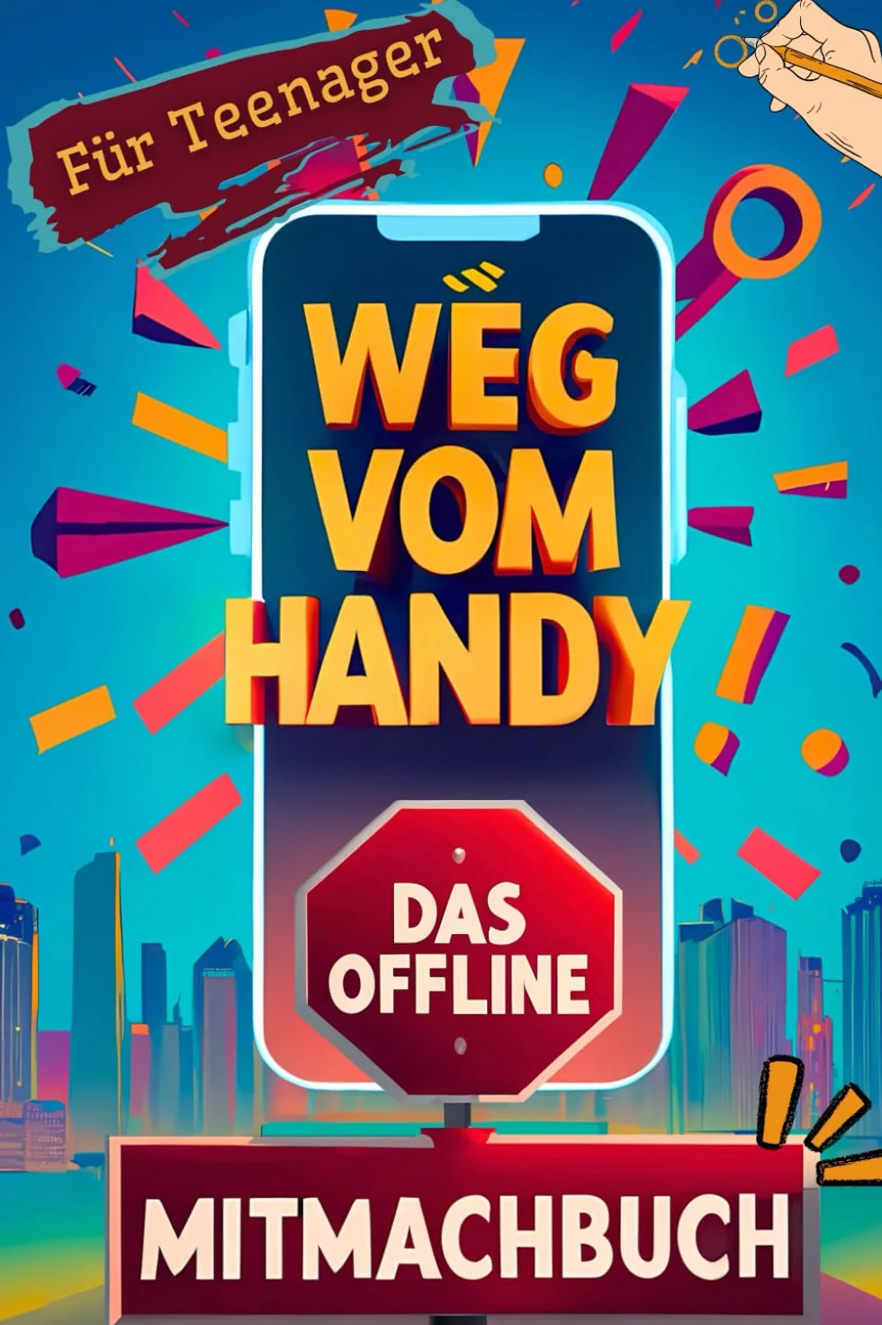 Weg vom Handy: Das Offline Mitmachbuch für Teenager - Handyfreie Momente für mehr Achtsamkeit und Kopfklarheit statt Dauer-Konsum | Perfektes Geschenk für Jungen & Mädchen