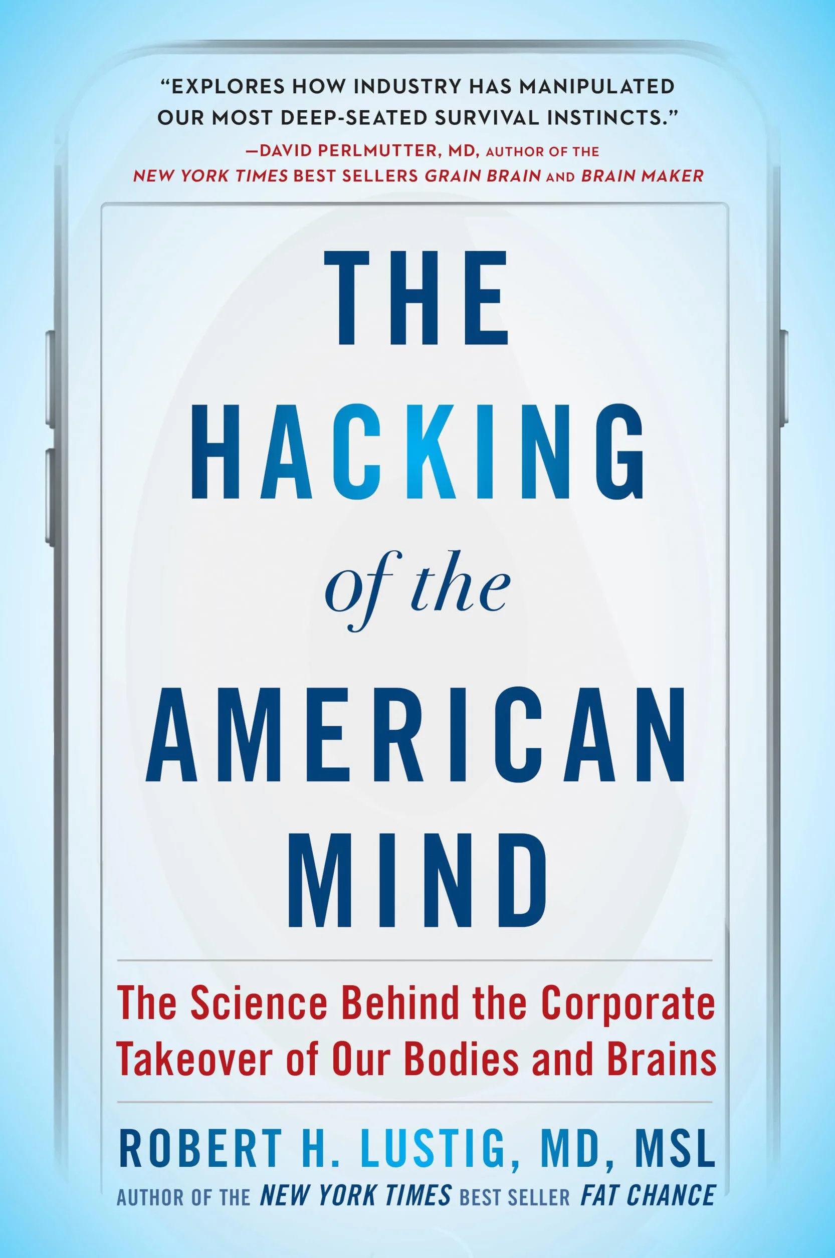 The Hacking of the American Mind: The Science Behind the Corporate Takeover of Our Bodies and Brains