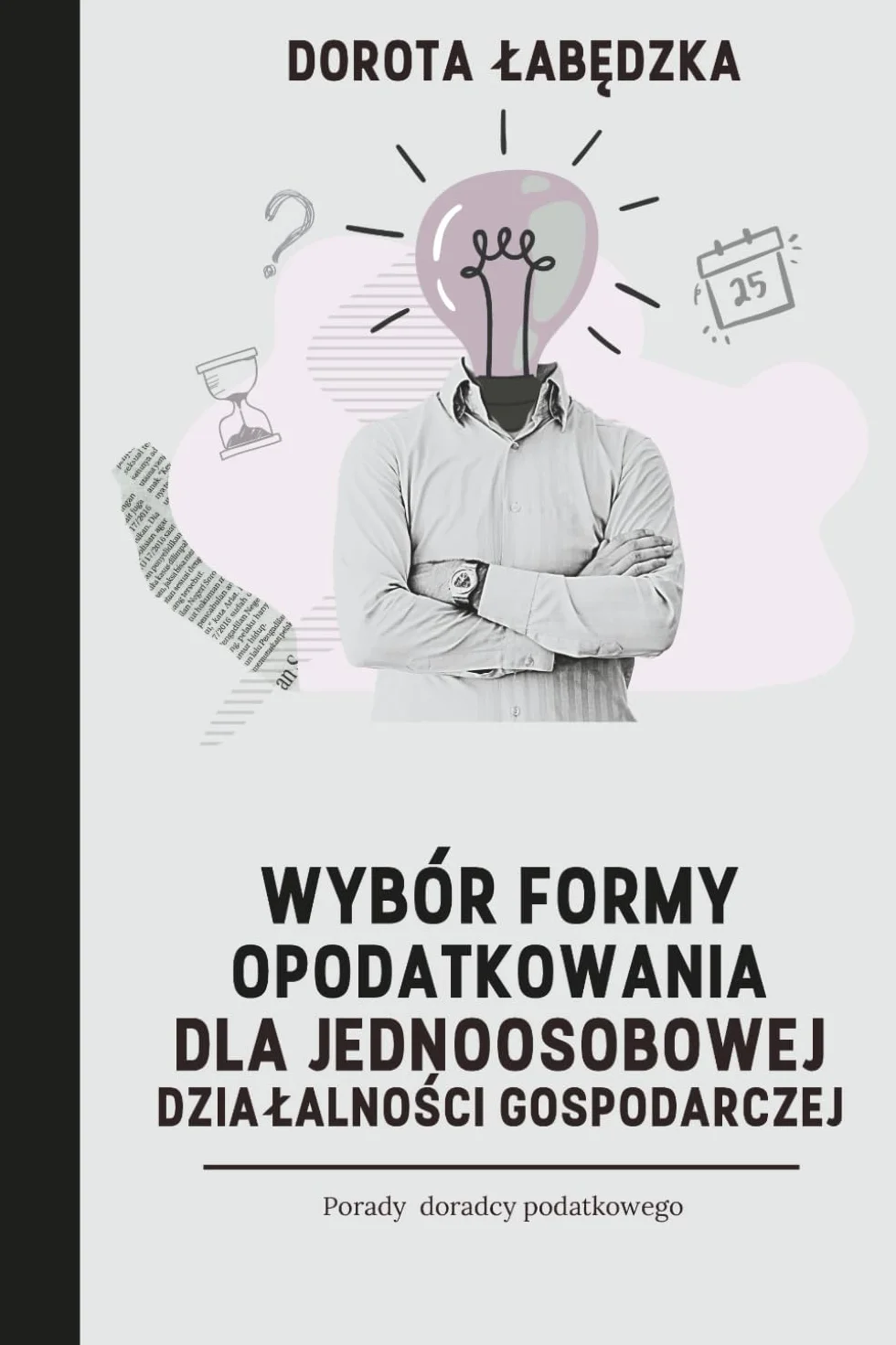 Wybór formy opodatkowania dla jednoosobowej dzialalności gospodarczej: Praktyczny przewodnik dla osób które chcą założyć własną firmę