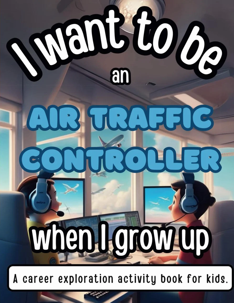 I Want To Be An Air Traffic Controller When I Grow Up: A career exploration activity book for kids