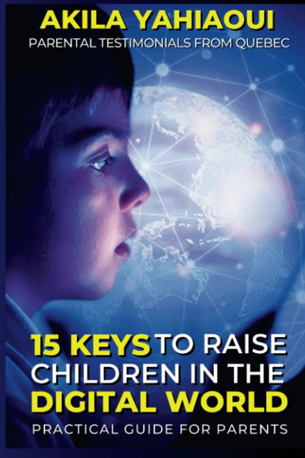 15 KEYS TO RAISE CHILDREN IN THE DIGITAL WORLD: A practical guide for parents