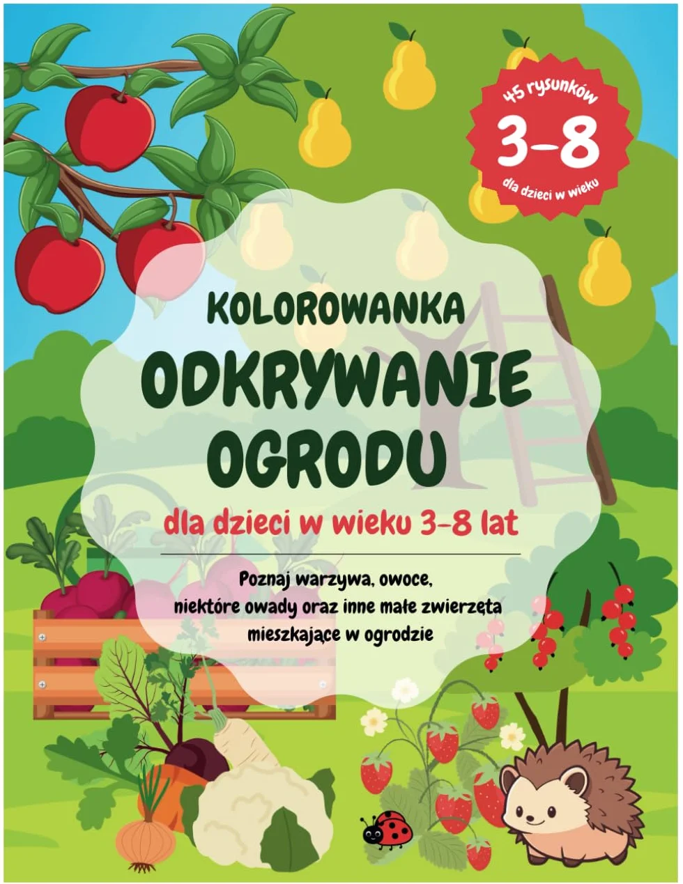 Kolorowanka Odkrywanie Ogrodu dla dzieci w wieku 3-8 lat: Poznaj warzywa, owoce, niektóre owady oraz inne małe zwierzęta mieszkające w ogrodzie