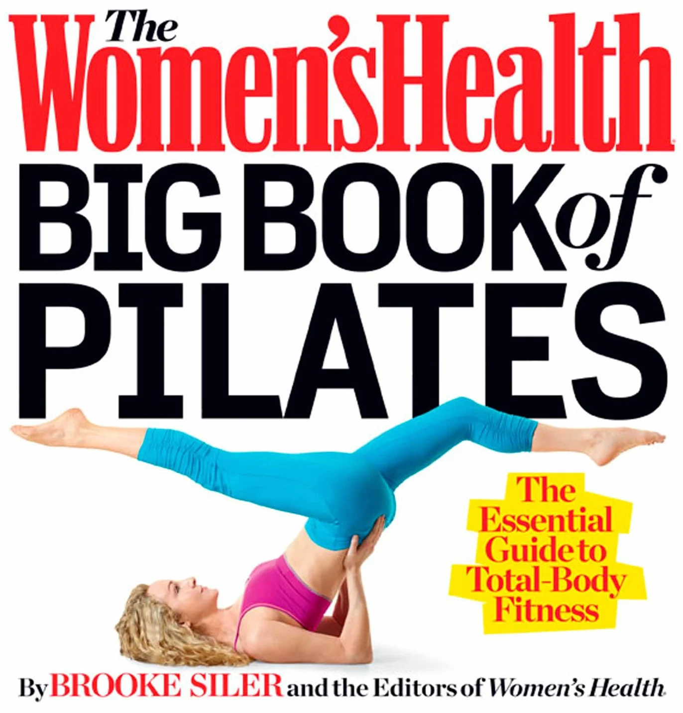 The Women's Health Big Book of Pilates: The Essential Guide to Total Body Fitness